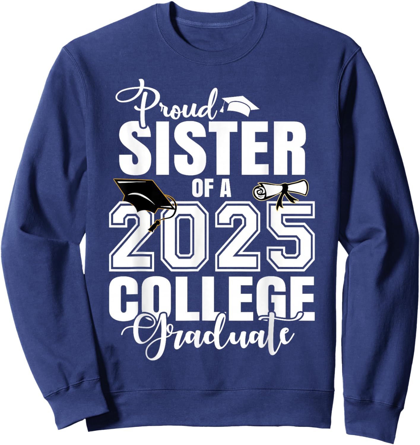 Proud Sister Of A 2025 College Graduate Graduation Sweatshirt - Sweatshirt | Navy