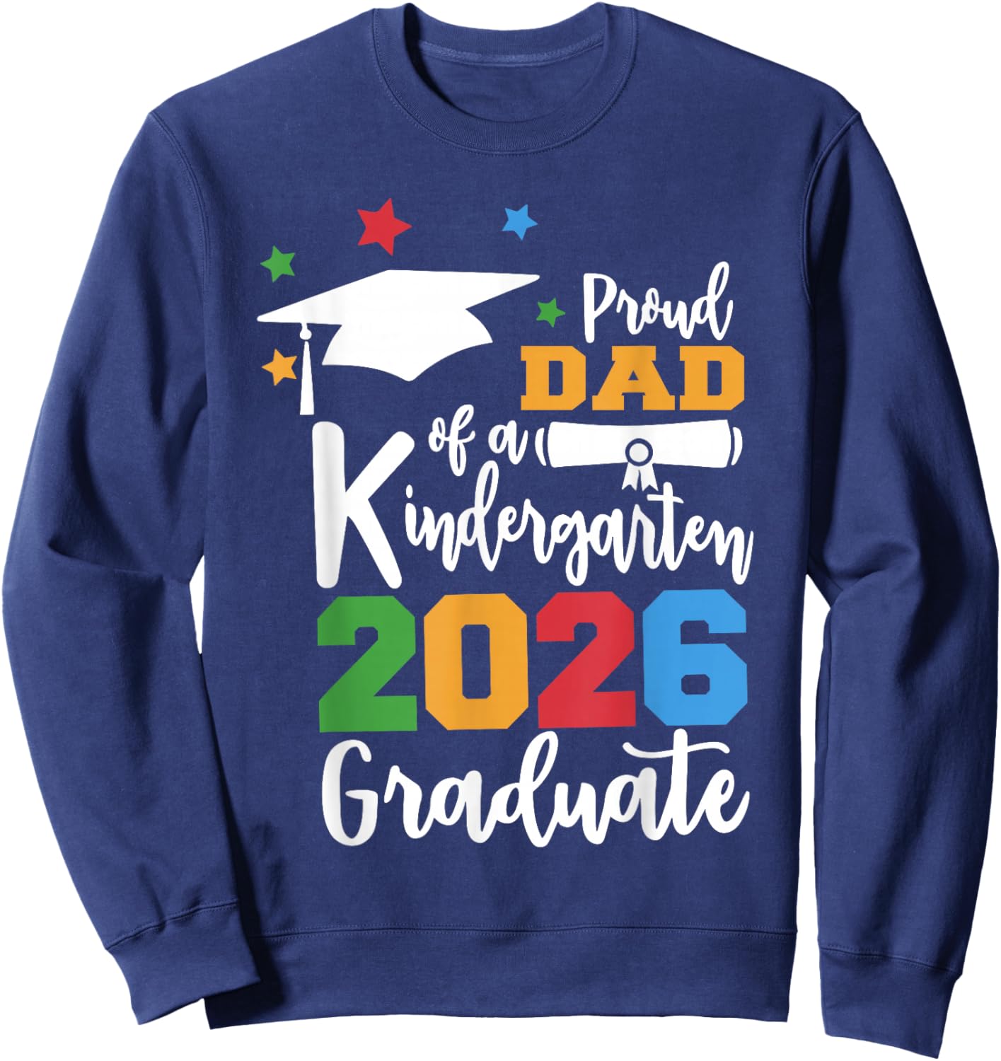 Proud Dad of A Kindergarten Class of 2026 Graduate Grad Sweatshirt - Sweatshirt | Navy