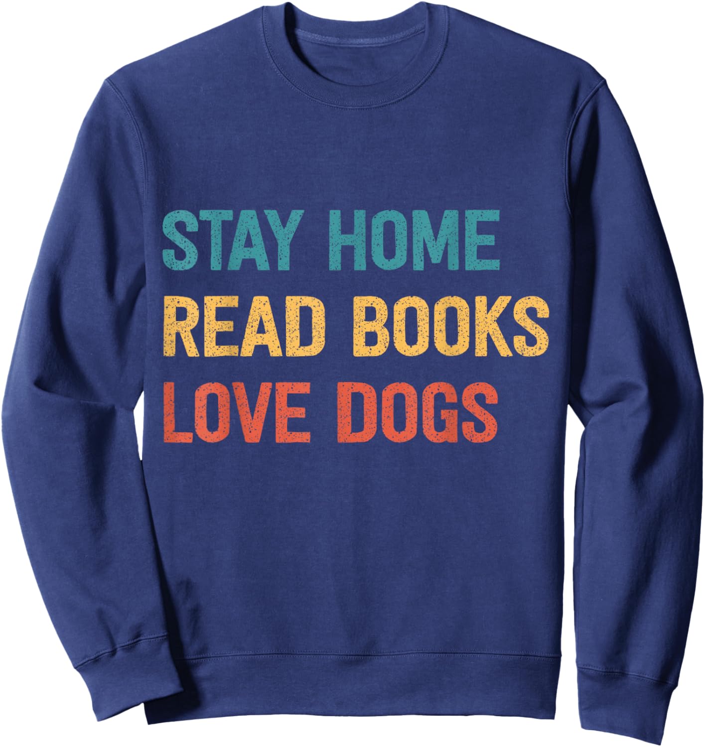 Stay Home Read Books Love Dogs Sweatshirt - Sweatshirt | Navy