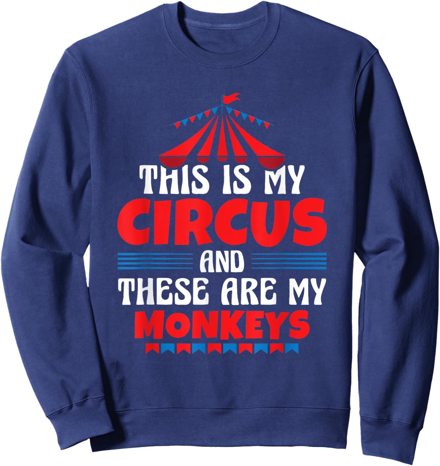 This Is My Circus And These Are My Monkeys Funny Ringmaster Sweatshirt - Sweatshirt | Navy
