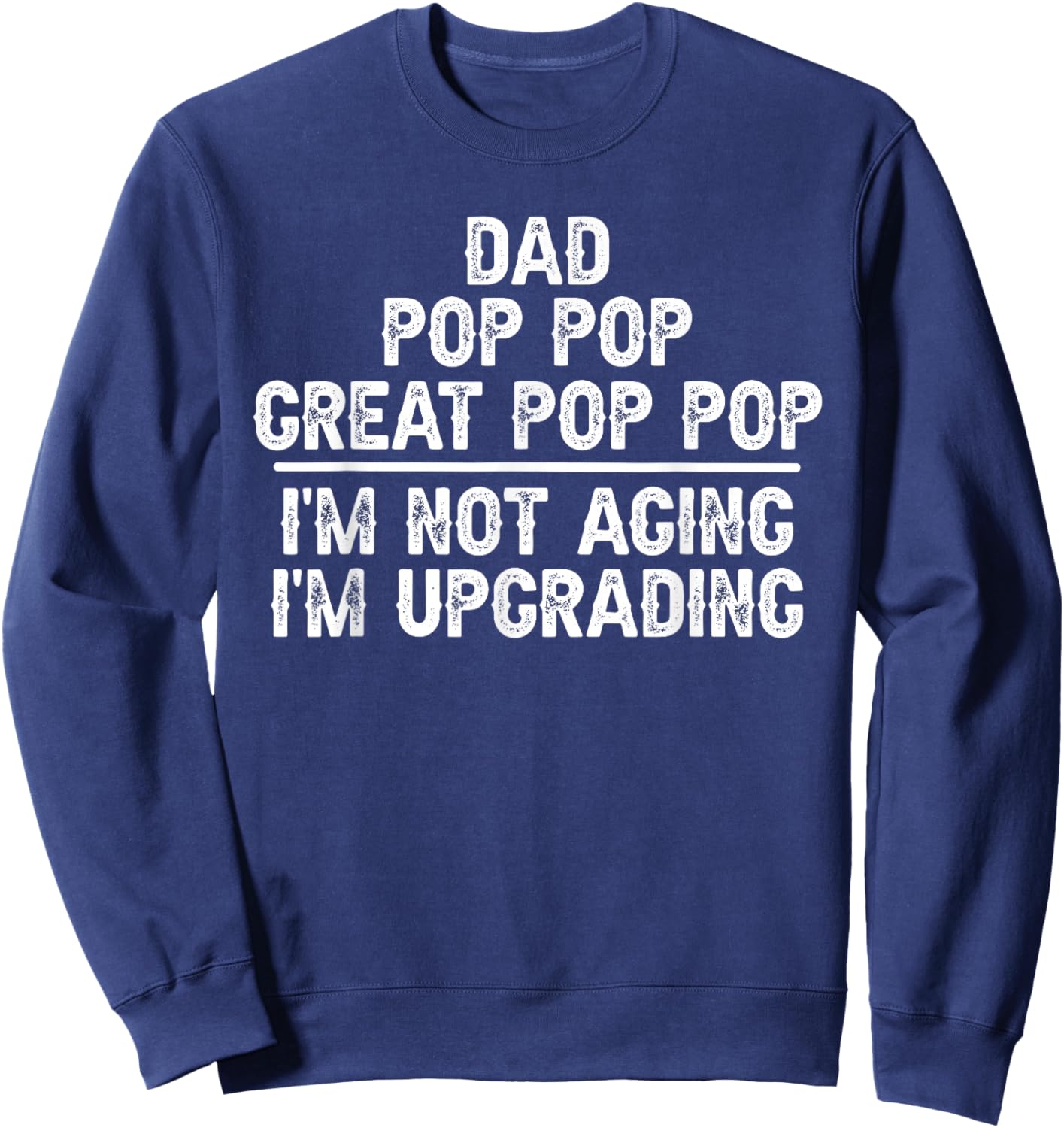 Dad Pop Pop Great Pop Pop I'm Upgrading Great Pop Pop Sweatshirt - Sweatshirt | Navy