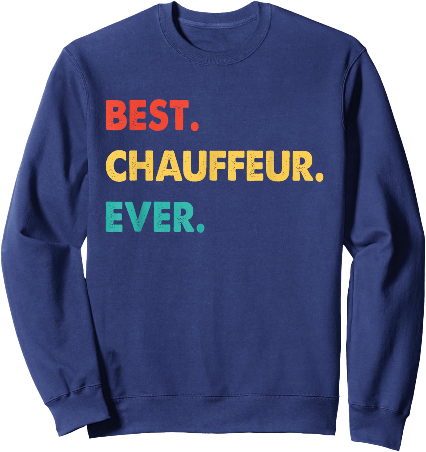 Chauffeur Profession Retro Best Chauffeur Ever Sweatshirt - Sweatshirt | Navy