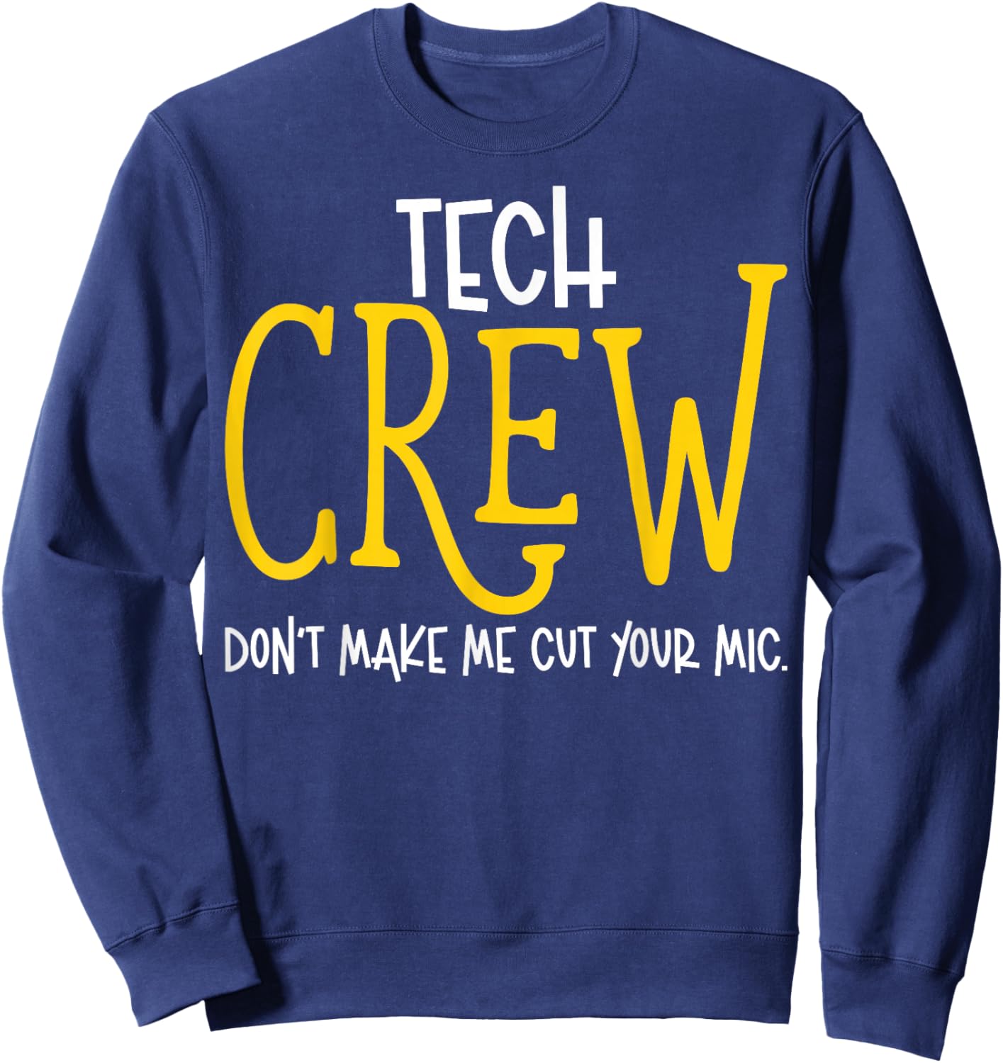 Don't Make Me Cut Your Mic Funny Theater Tech Crew Theatre Sweatshirt - Sweatshirt | Navy