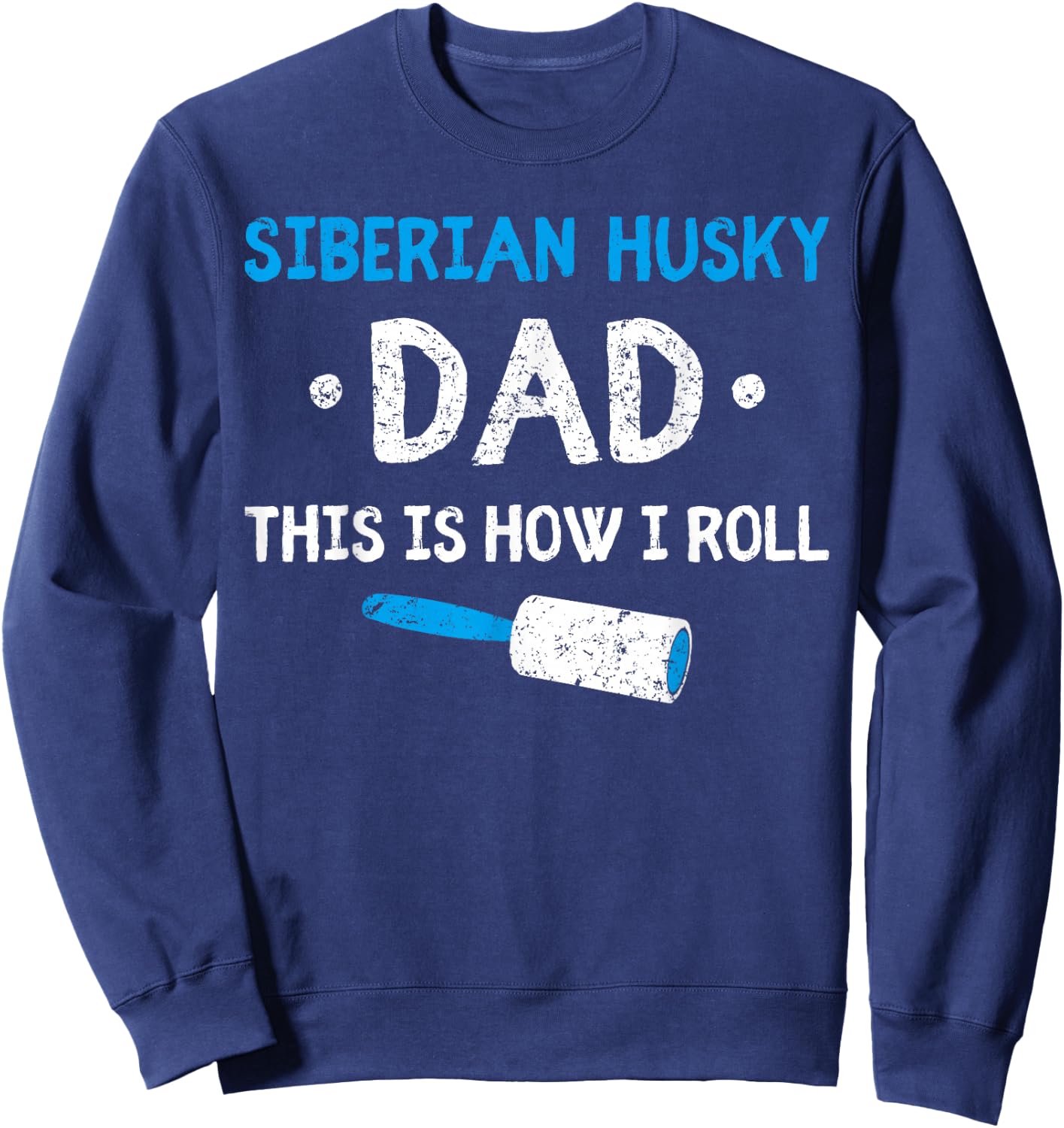 Siberian Husky Dad This Is How I Roll Dog Hair Funny Men Women Kids Sweatshirt - Sweatshirt | Navy