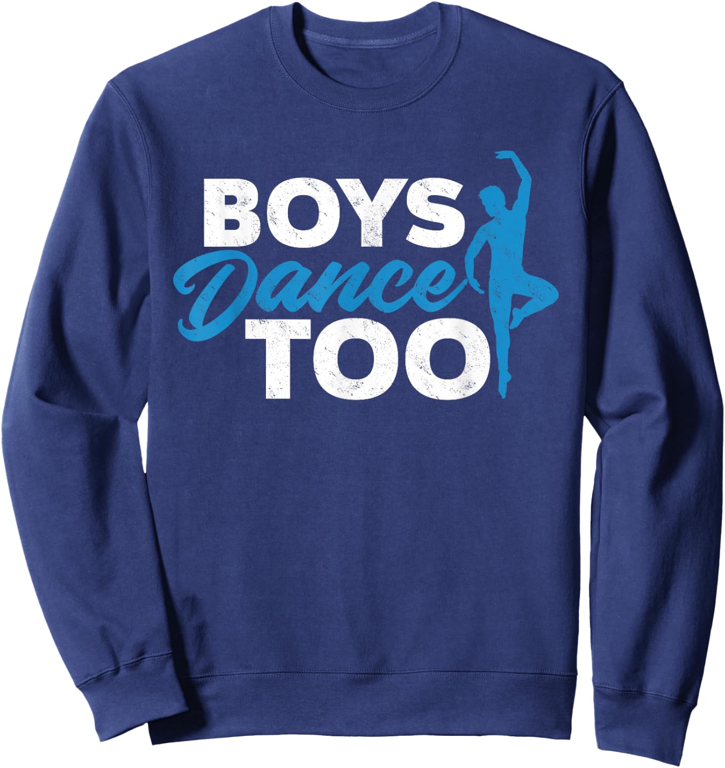 Boys Dance Too - Cool Ballet Dancer Gift Sweatshirt - Sweatshirt | Navy