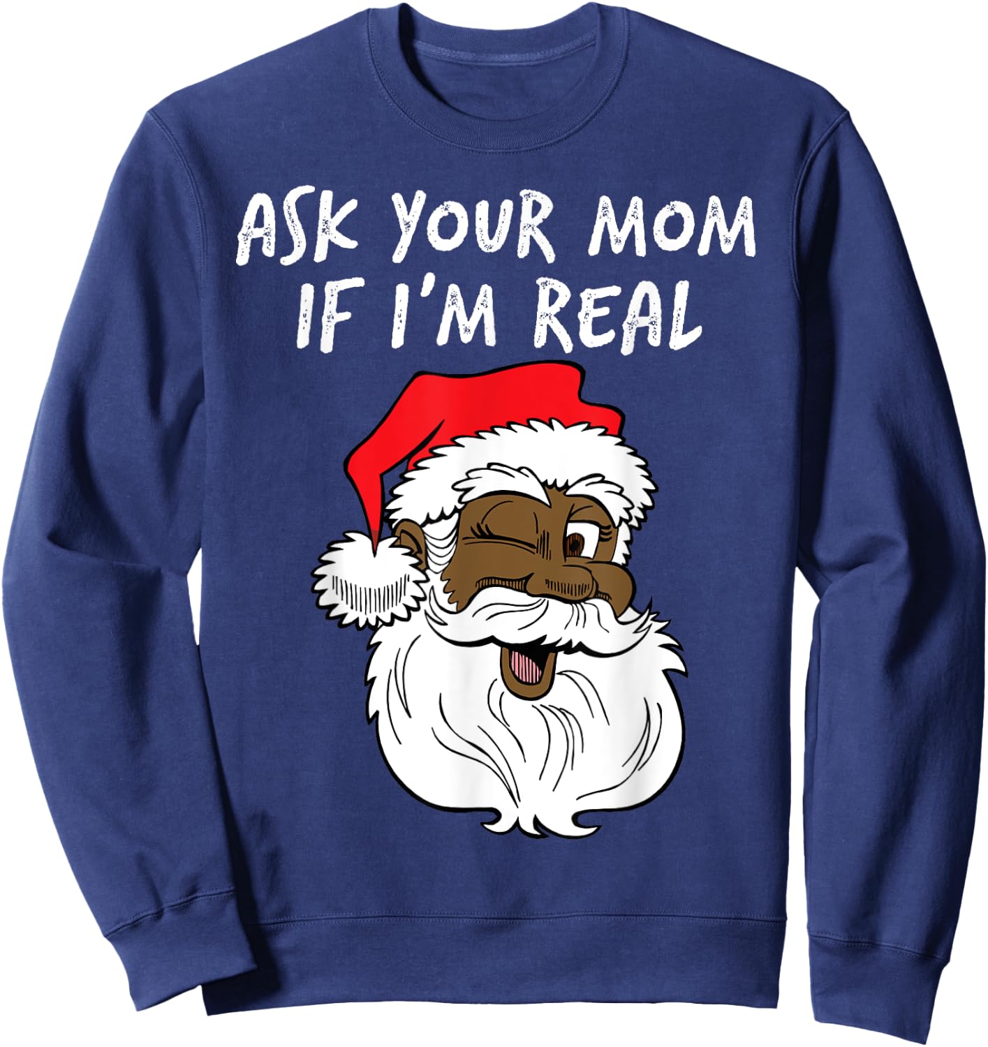 Real Santa Ask Your Mom If I'm Real Black Winking Fun Santa Sweatshirt - Sweatshirt | Navy