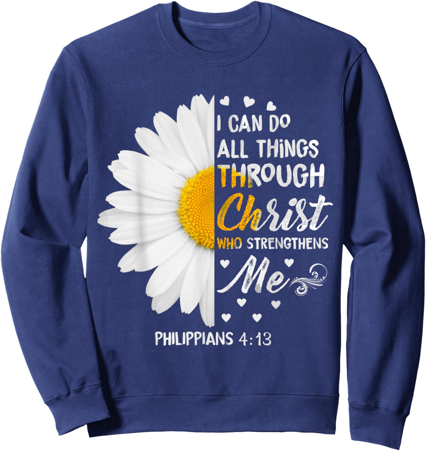 I Can Do All Things Through Christ - Daisy Flower Religious Sweatshirt - Sweatshirt | Navy