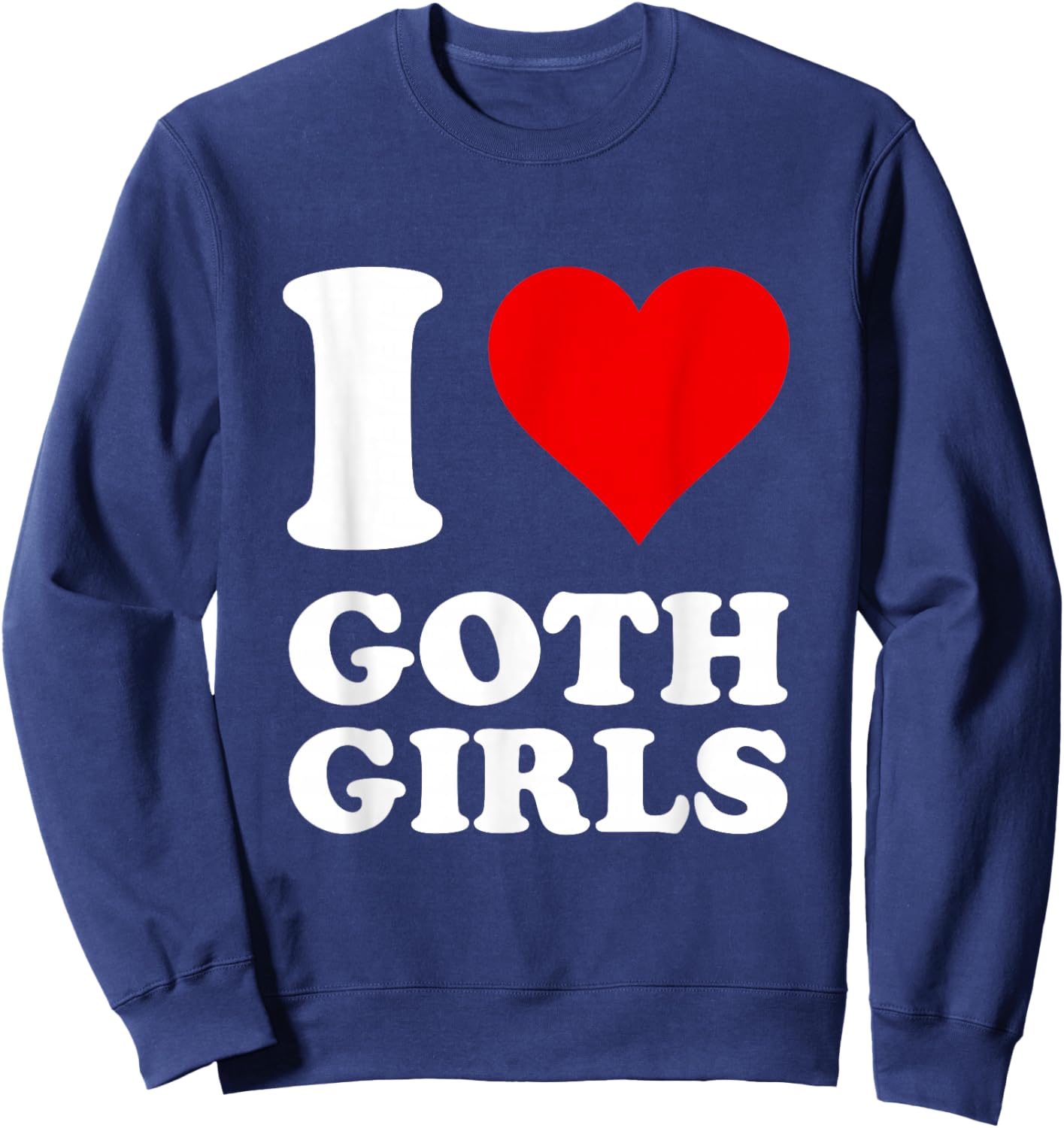 I Love Goth Girls Sweatshirt - Sweatshirt | Navy
