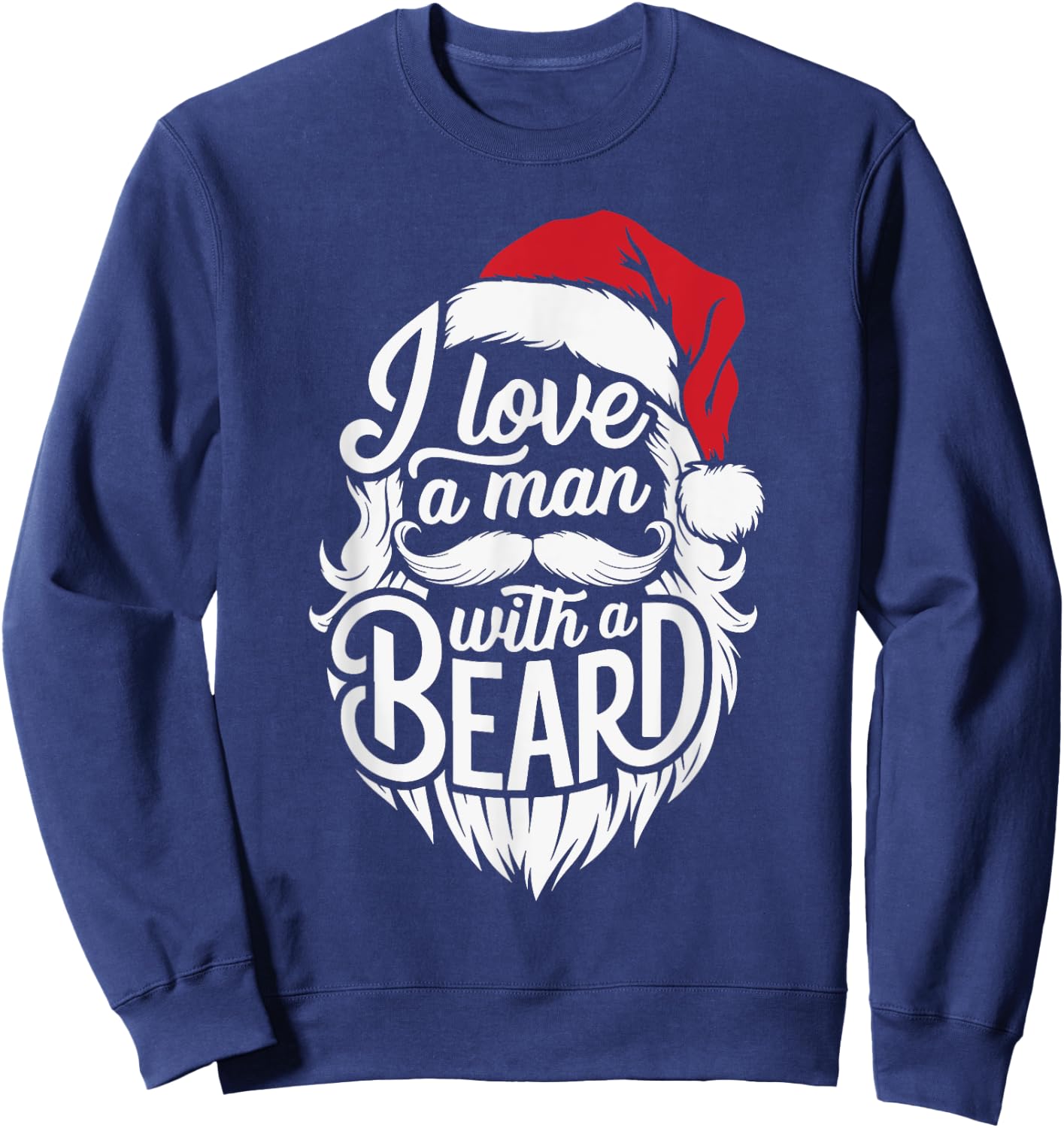 Christmas I Love A Man With A Beard Funny Santa Claus Xmas Sweatshirt - Sweatshirt | Navy