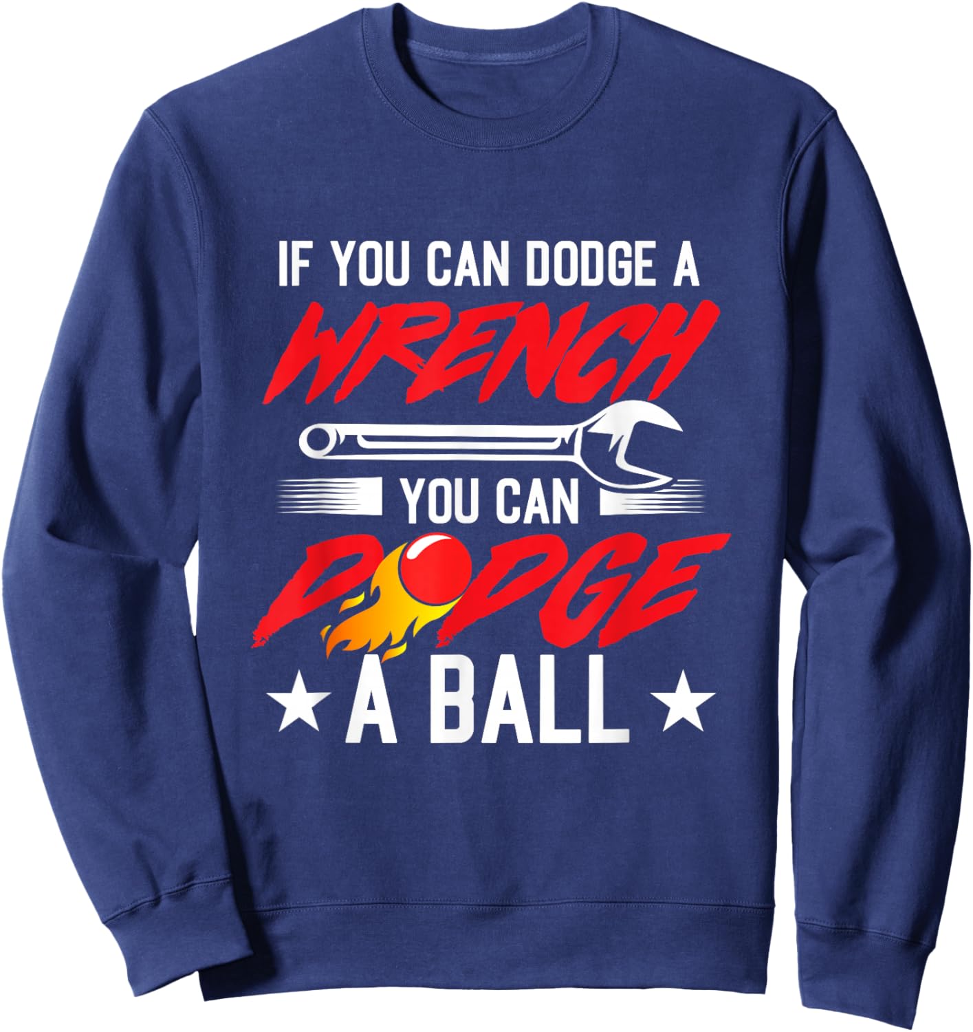 If You Can Dodge A Wrench You Can Dodge A Ball Dodgeball Sweatshirt - Sweatshirt | Navy