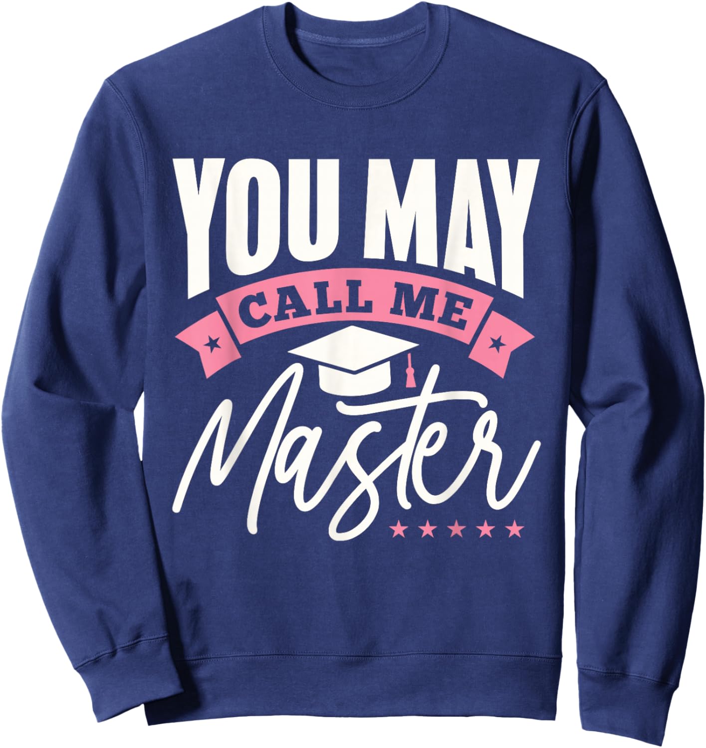 Masters Degree Graduation Funny You May Call Me Master Sweatshirt - Sweatshirt | Navy