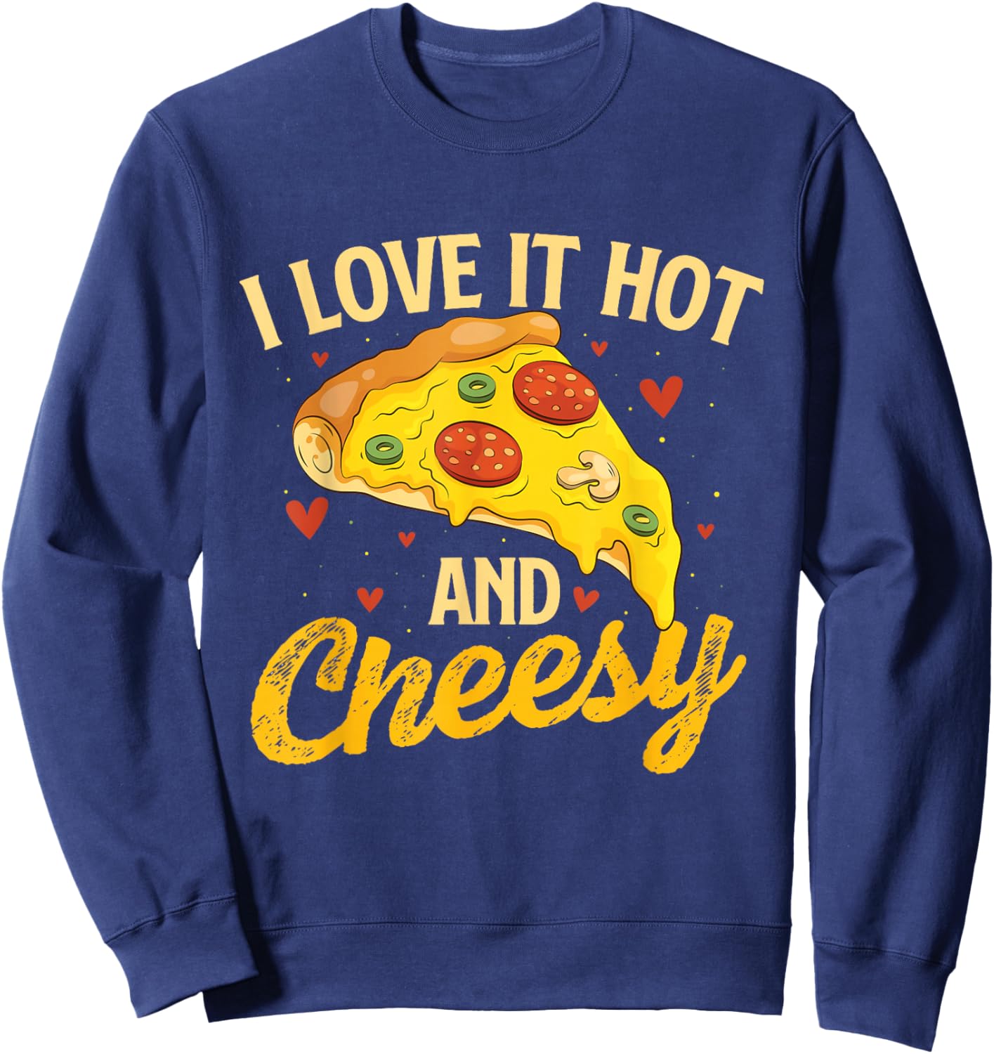 I Love It Hot And Cheesy - Food Lover Pizza Baker Sweatshirt - Sweatshirt | Navy