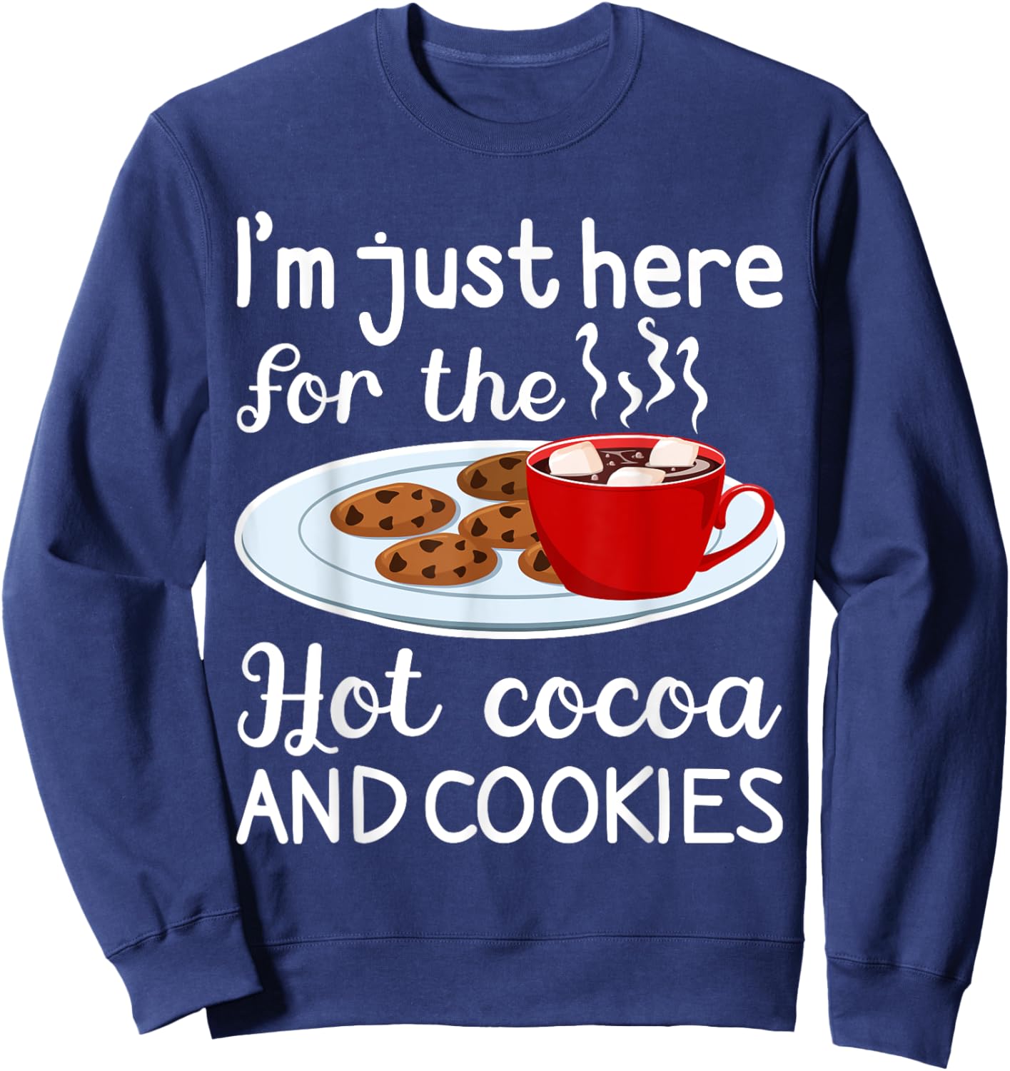 I'm Just Here For The Hot Cocoa And Cookies Winter Food Sweatshirt - Sweatshirt | Navy