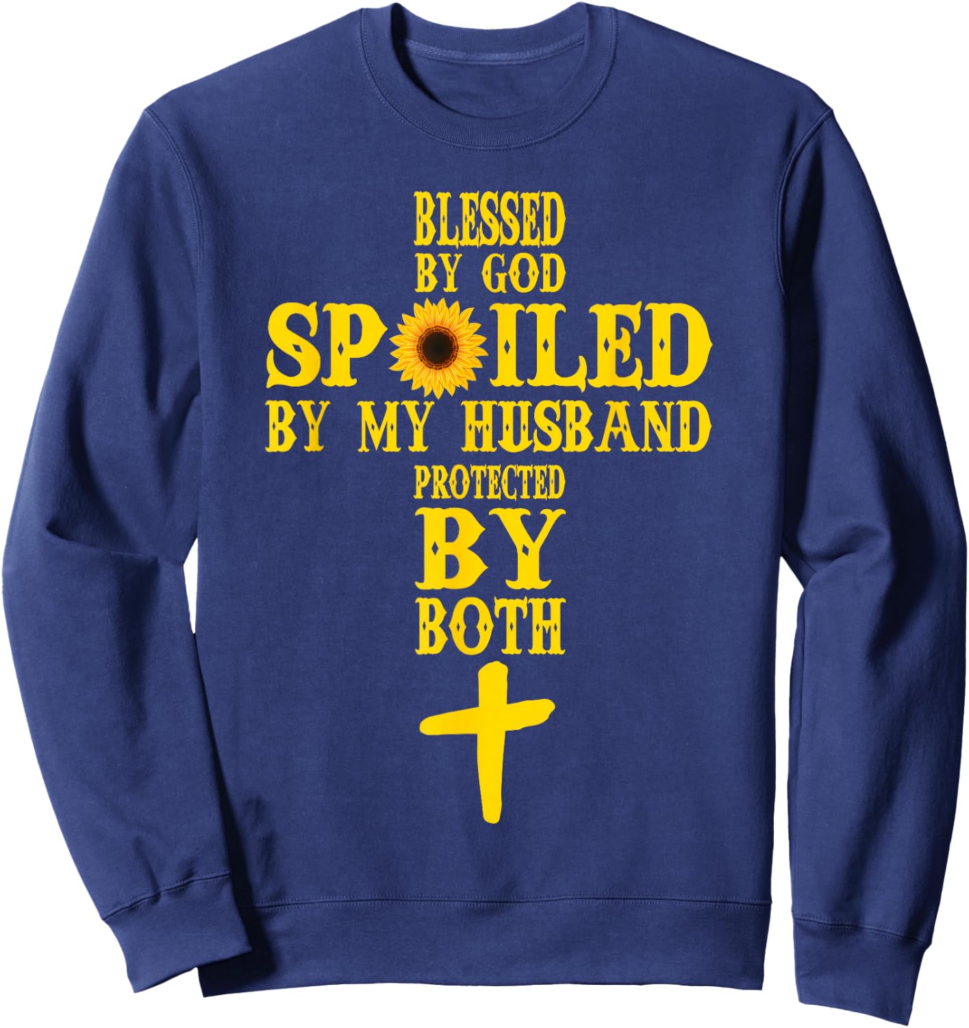 Blessed By God Spoiled By My Husband Protected By Both Sweatshirt - Sweatshirt | Navy