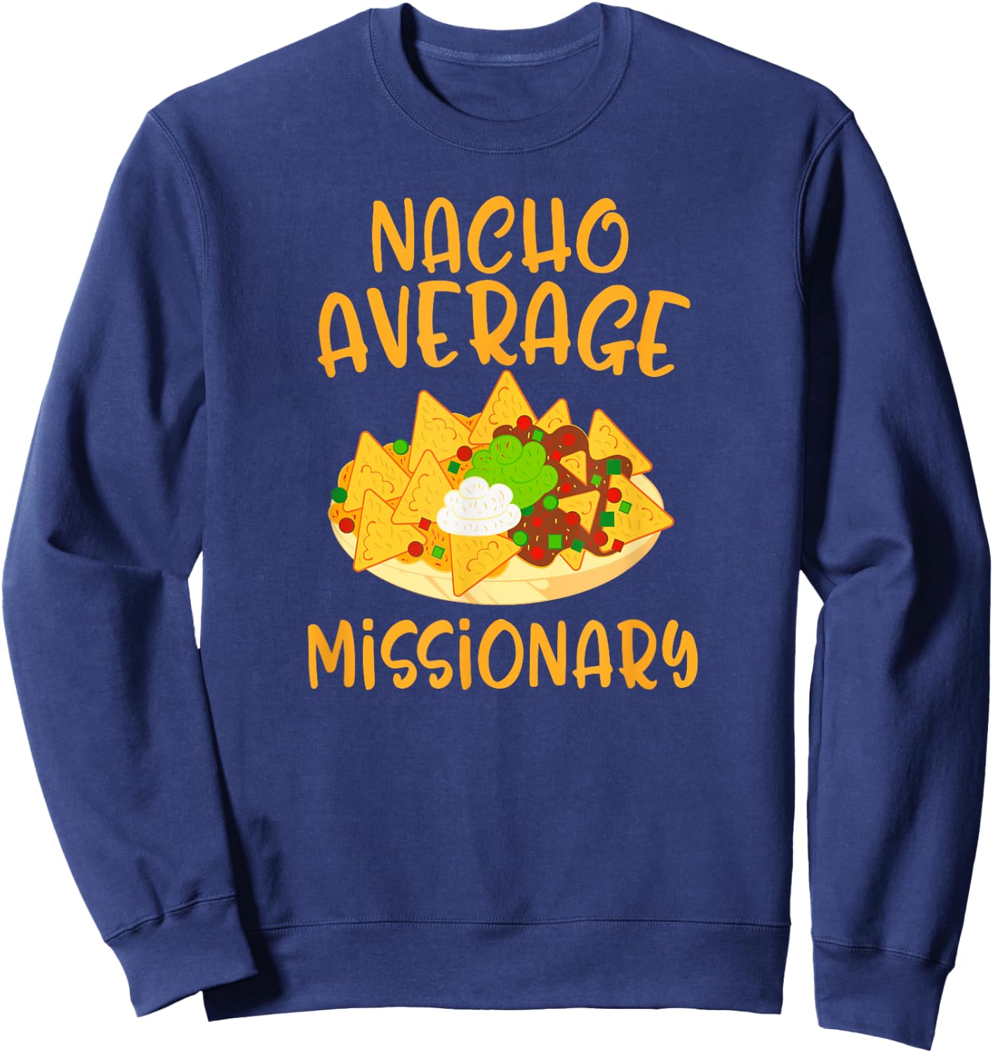 Cinco De Mayo Nacho Average Missionary Mexican Fiesta Gift Sweatshirt - Sweatshirt | Navy