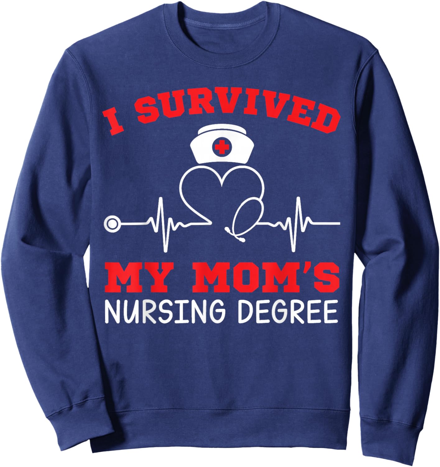 I Survived My Mom's Nursing Degree 2026 Nurse Graduation Sweatshirt - Sweatshirt | Navy