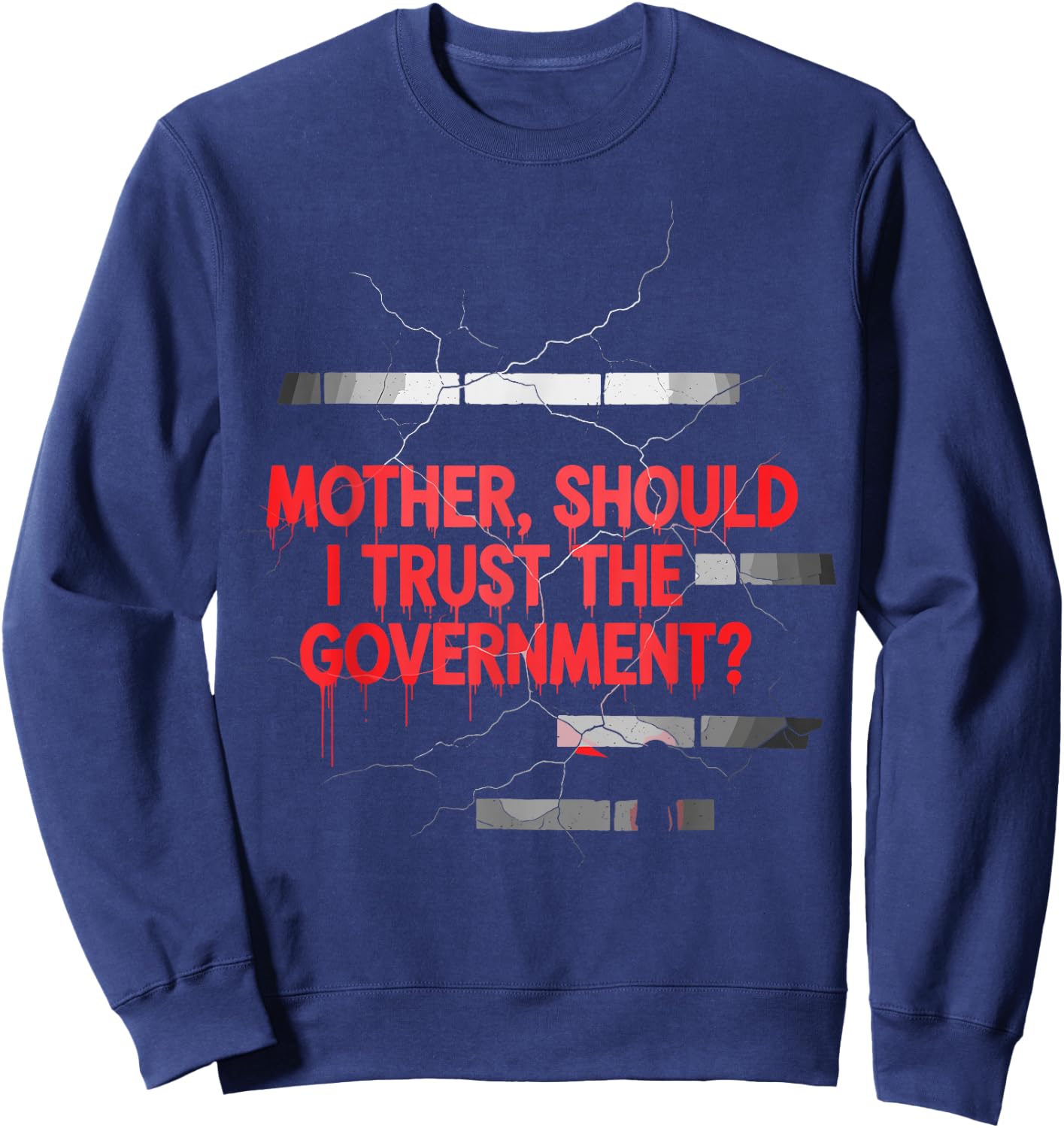 Mother Should I Trust Government Political Saying Sweatshirt - Sweatshirt | Navy