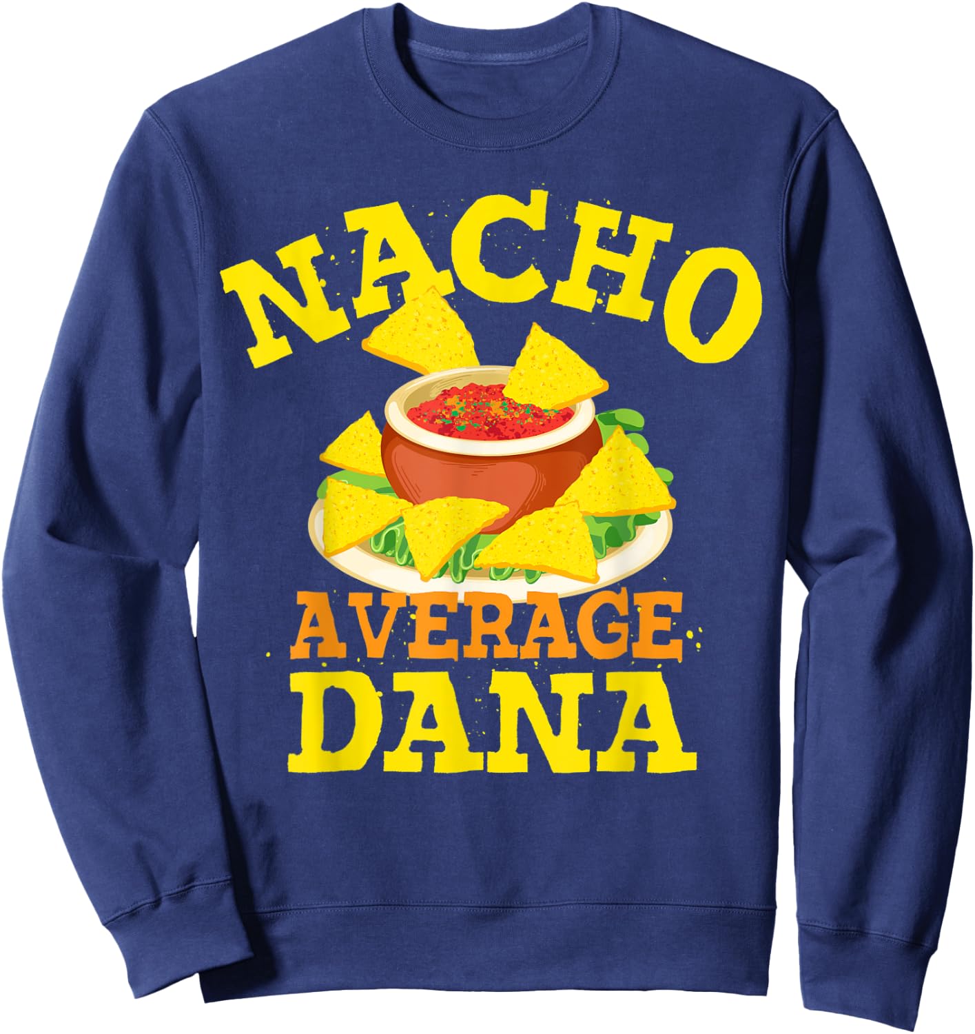 Nacho Average DANA Funny Birthday Personalized Name Gift Sweatshirt - Sweatshirt | Navy