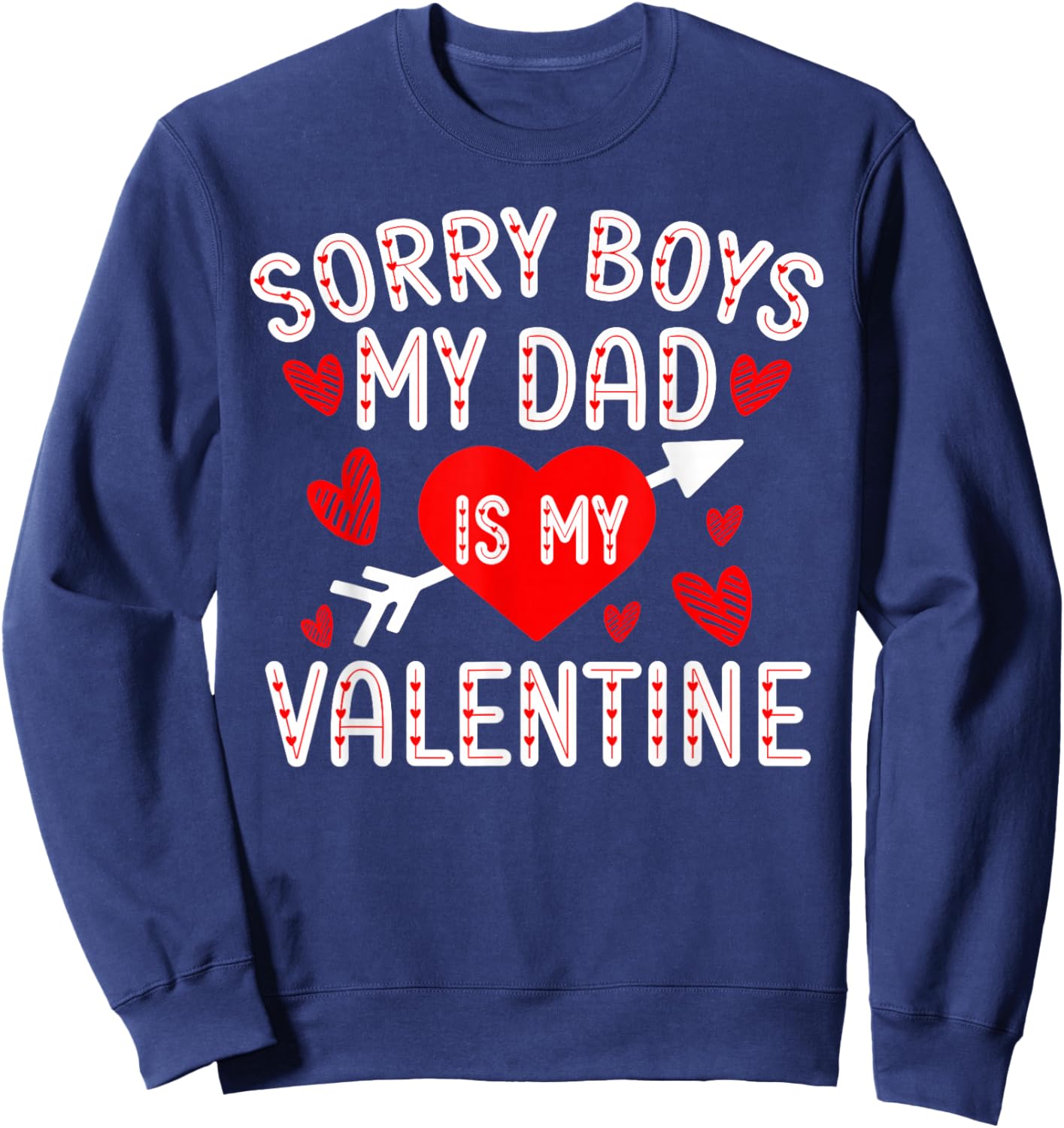Sorry Boys My Dad Is My Valentine Cute Heart Valentine's Day Sweatshirt - Sweatshirt | Navy