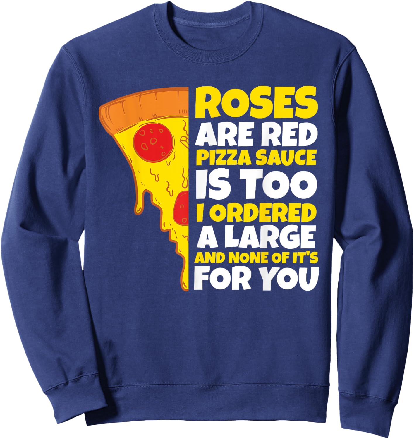 Roses are Red Pizza Sauce is Too Shirt Pizza T Shirt Sweatshirt - Sweatshirt | Navy