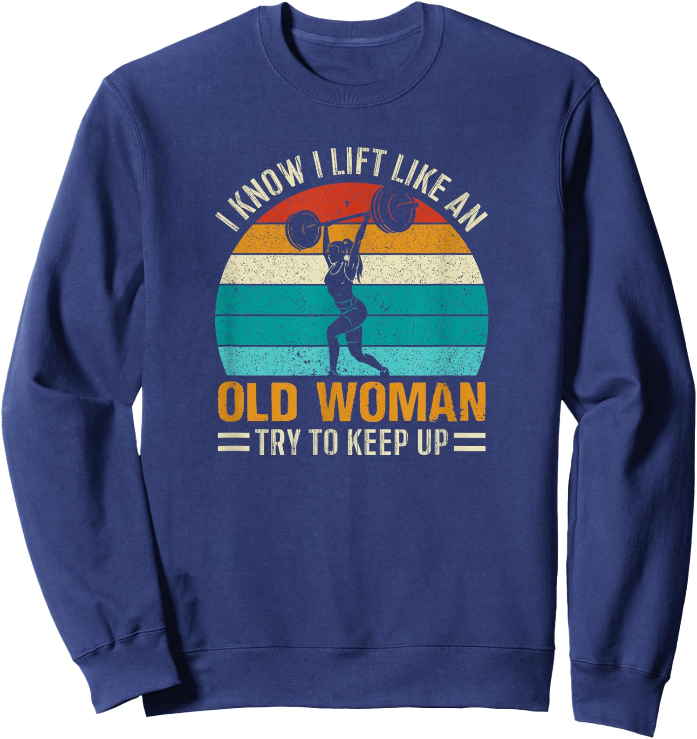 Funny Classic Retro I Know I Lift Like An Old Woman Vintage Sweatshirt - Sweatshirt | Navy