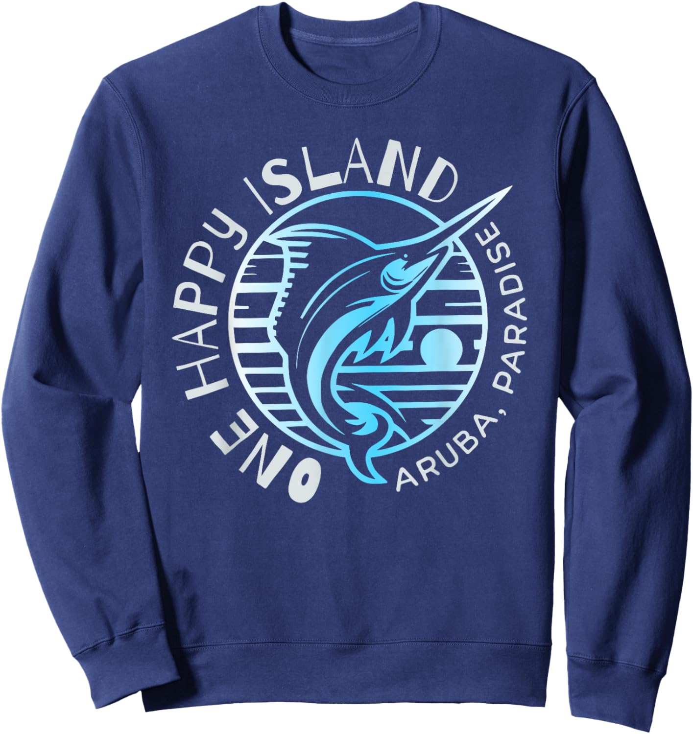 One Happy Island Aruba Shirt Sail Fish Fishing Typography Sweatshirt - Sweatshirt | Navy