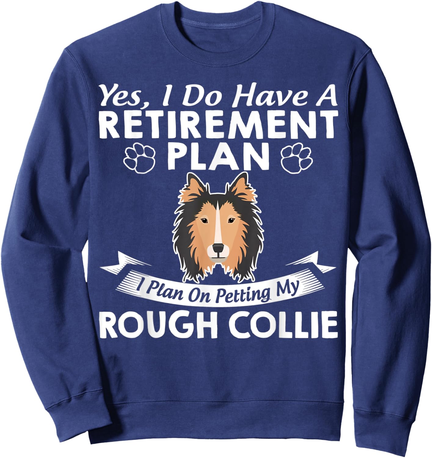 Retirement Plan Petting My Rough Collie Sweatshirt - Sweatshirt | Navy