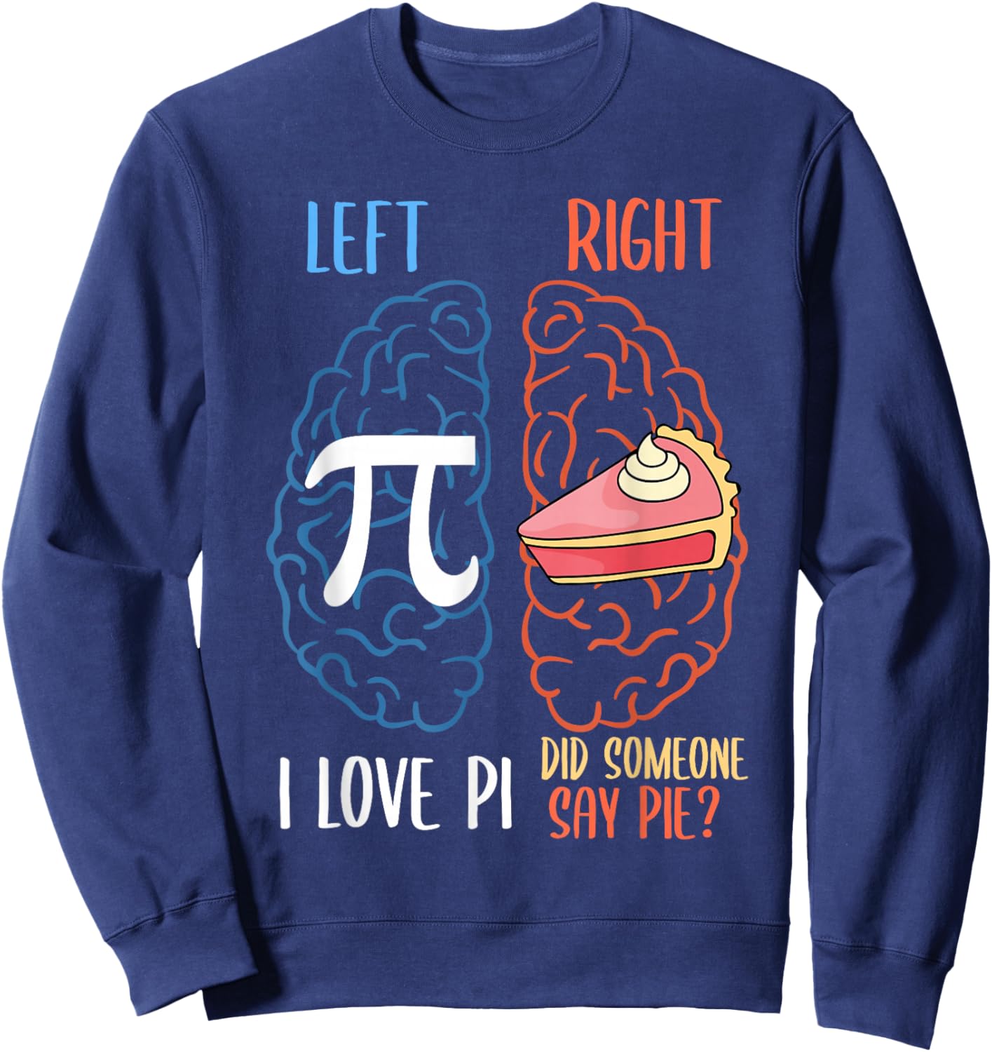 I Love Pi Did Someone Say Pie Math Teacher Women Men Kids Sweatshirt - Sweatshirt | Navy