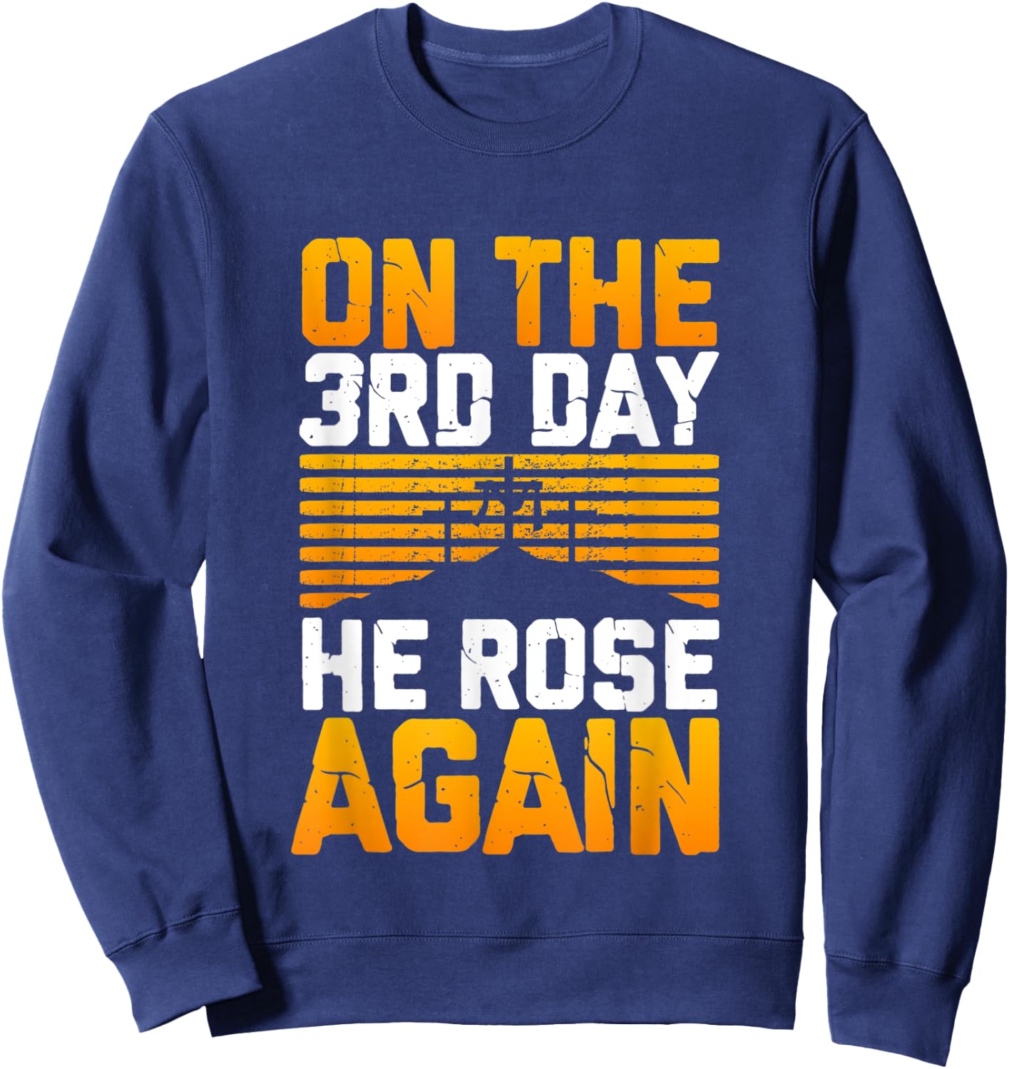 Jesus Has Risen! On The 3rd Day He Rose Again From The Dead Sweatshirt - Sweatshirt | Navy