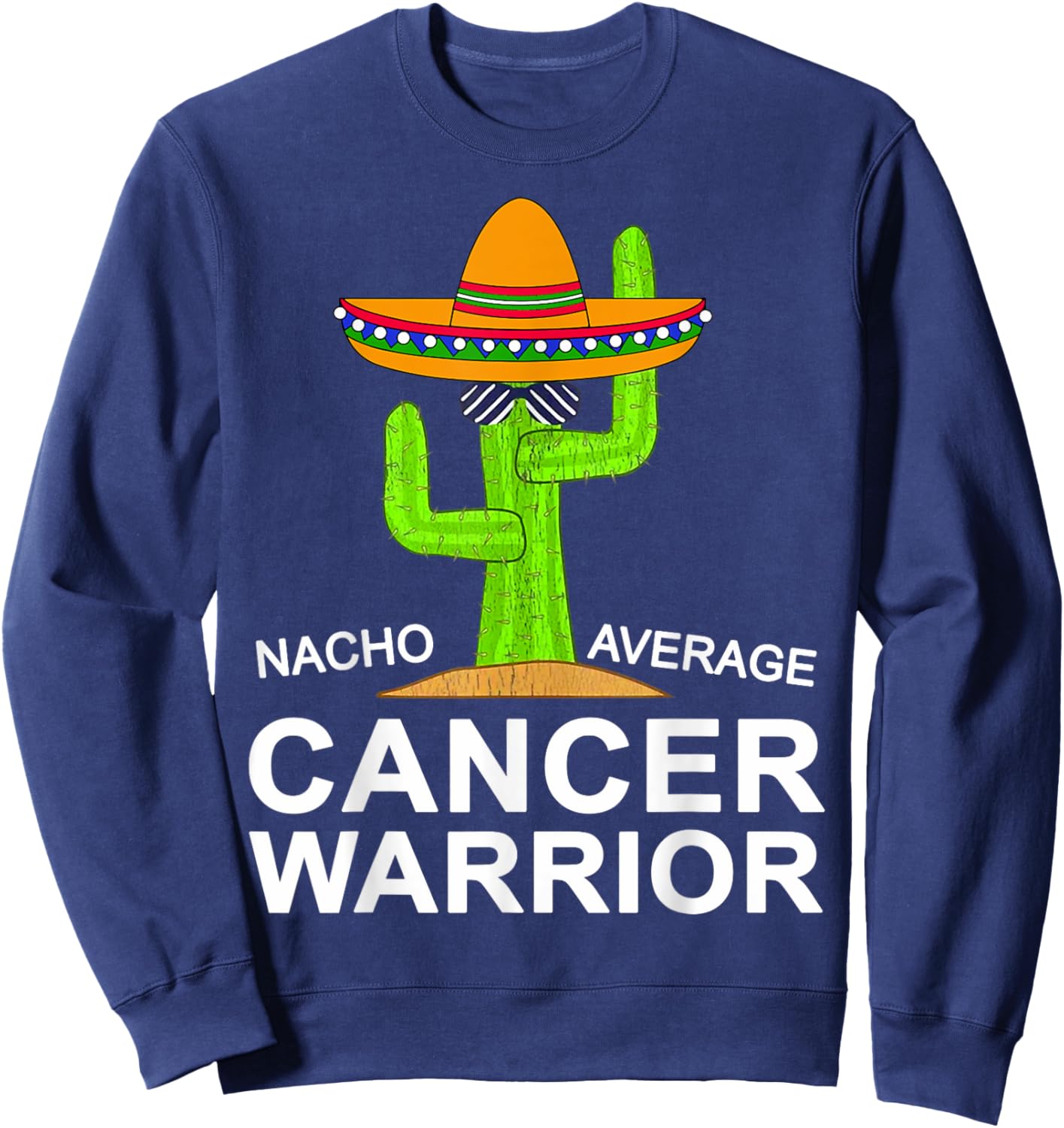 Cancer Fighting Support, Nacho Average Cancer Warrior Sweatshirt - Sweatshirt | Navy