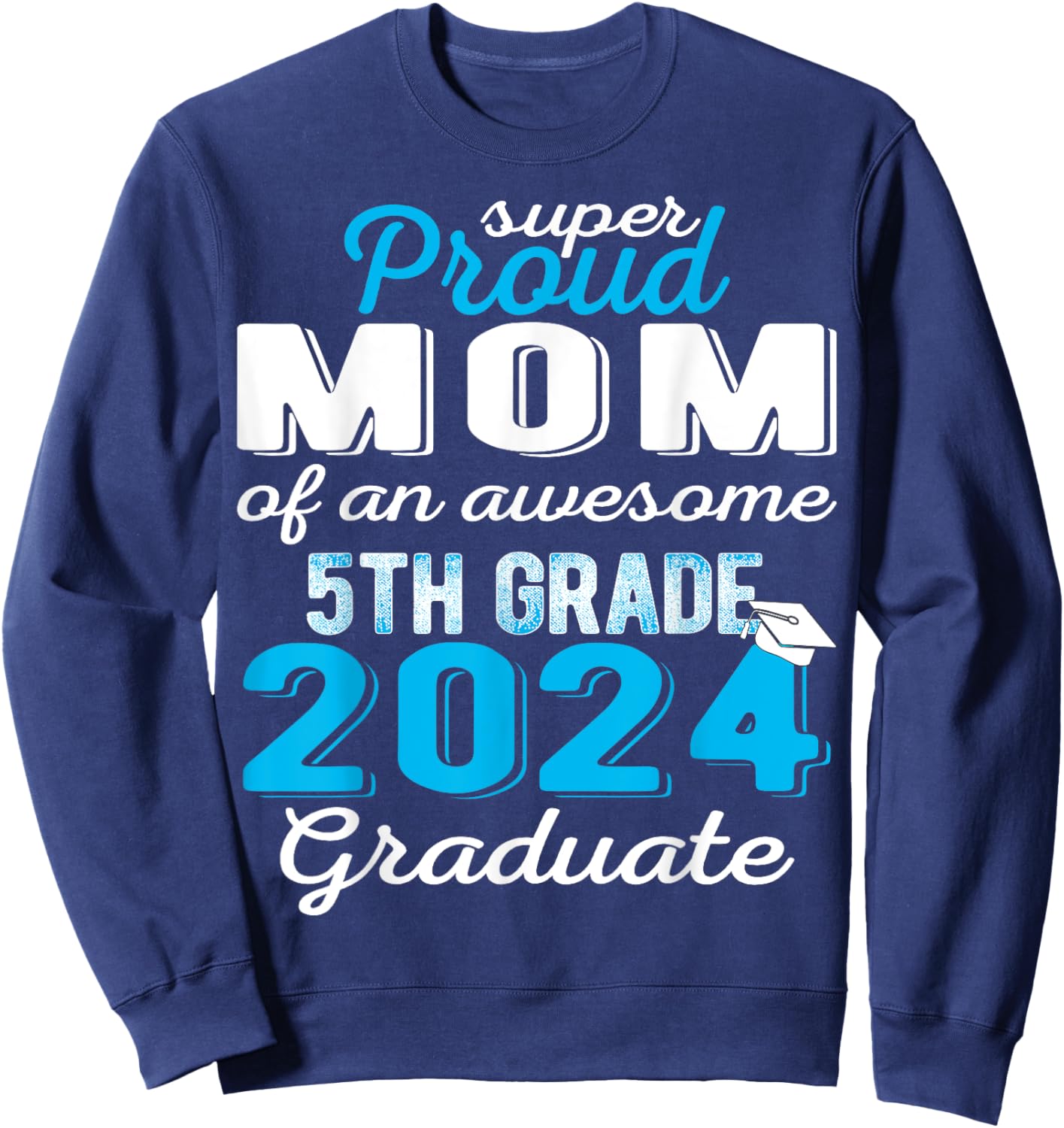 Proud Mom of 5th Grade Graduate 2024 Elementary Graduation Sweatshirt - Sweatshirt | Navy