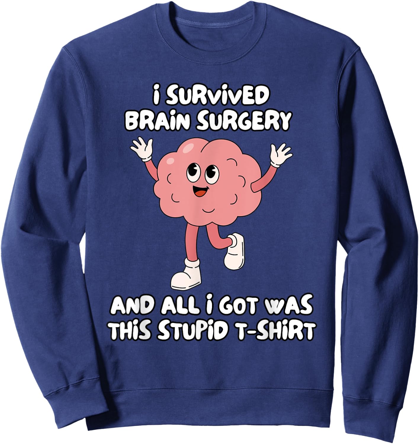 I Survived Brain Surgery And All I Got Was This Stupid Sweatshirt - Sweatshirt | Navy