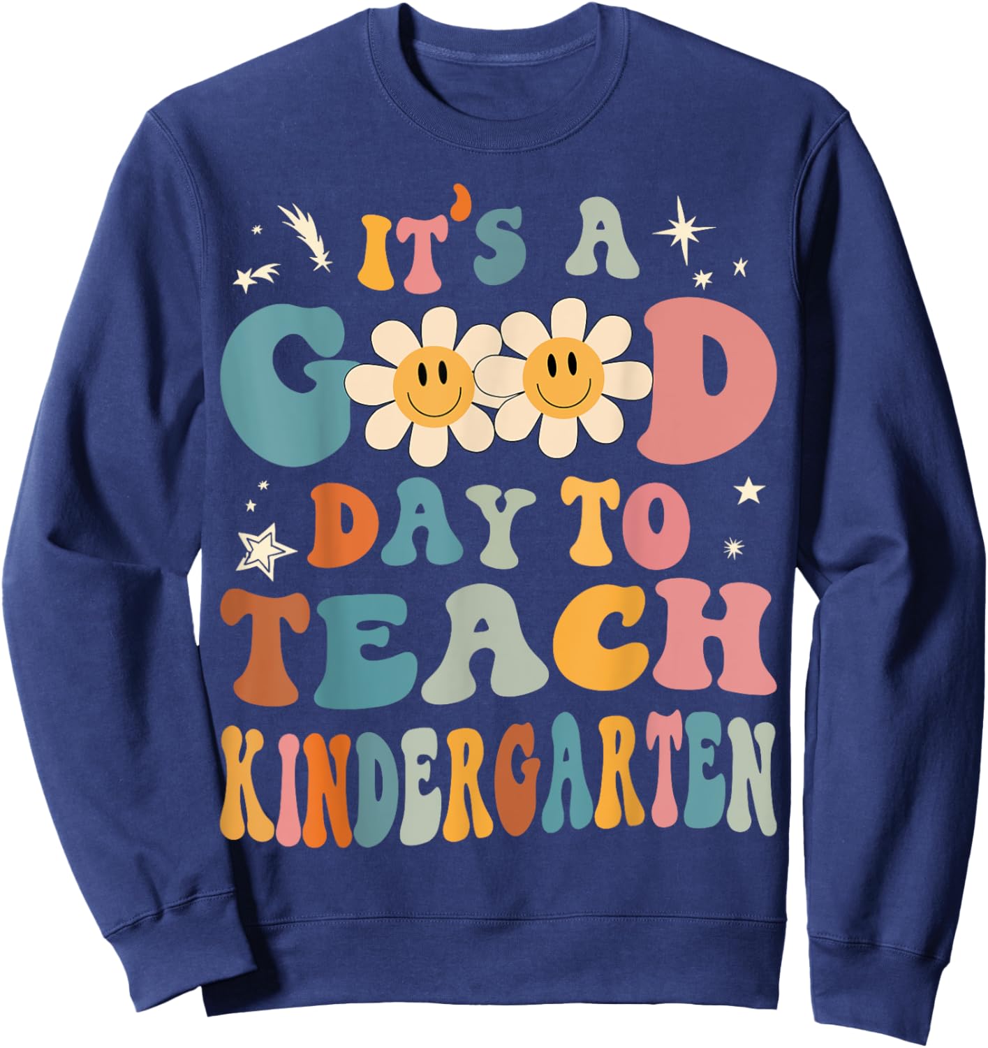 It's a Good Day To Teach Kindergarten Teacher Back To School Men Women Girls Kids Sweatshirt - Sweatshirt | Navy