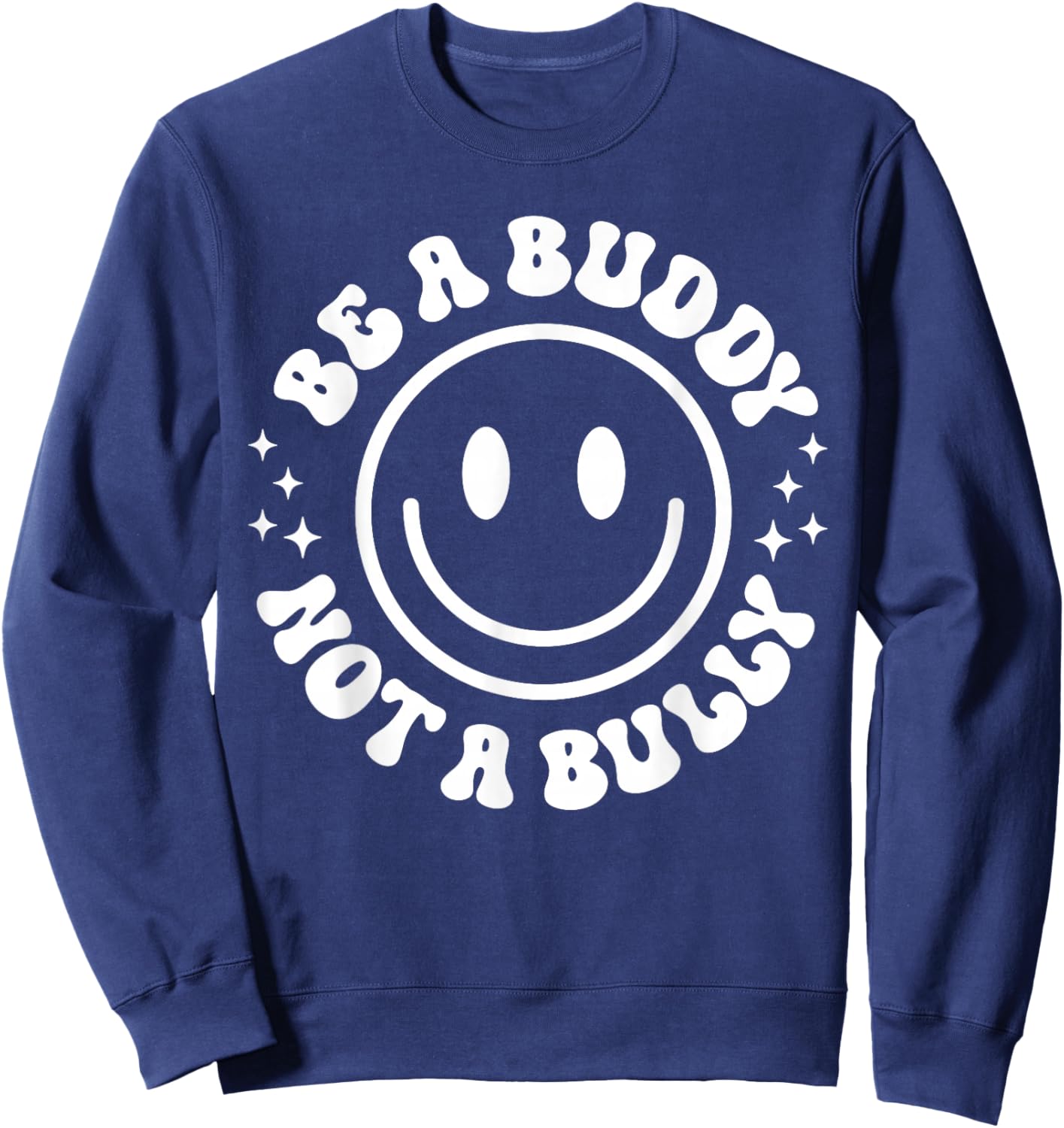 Be A Buddy Not A Bully Funny Unity Day School Anti Bullying Sweatshirt - Sweatshirt | Navy