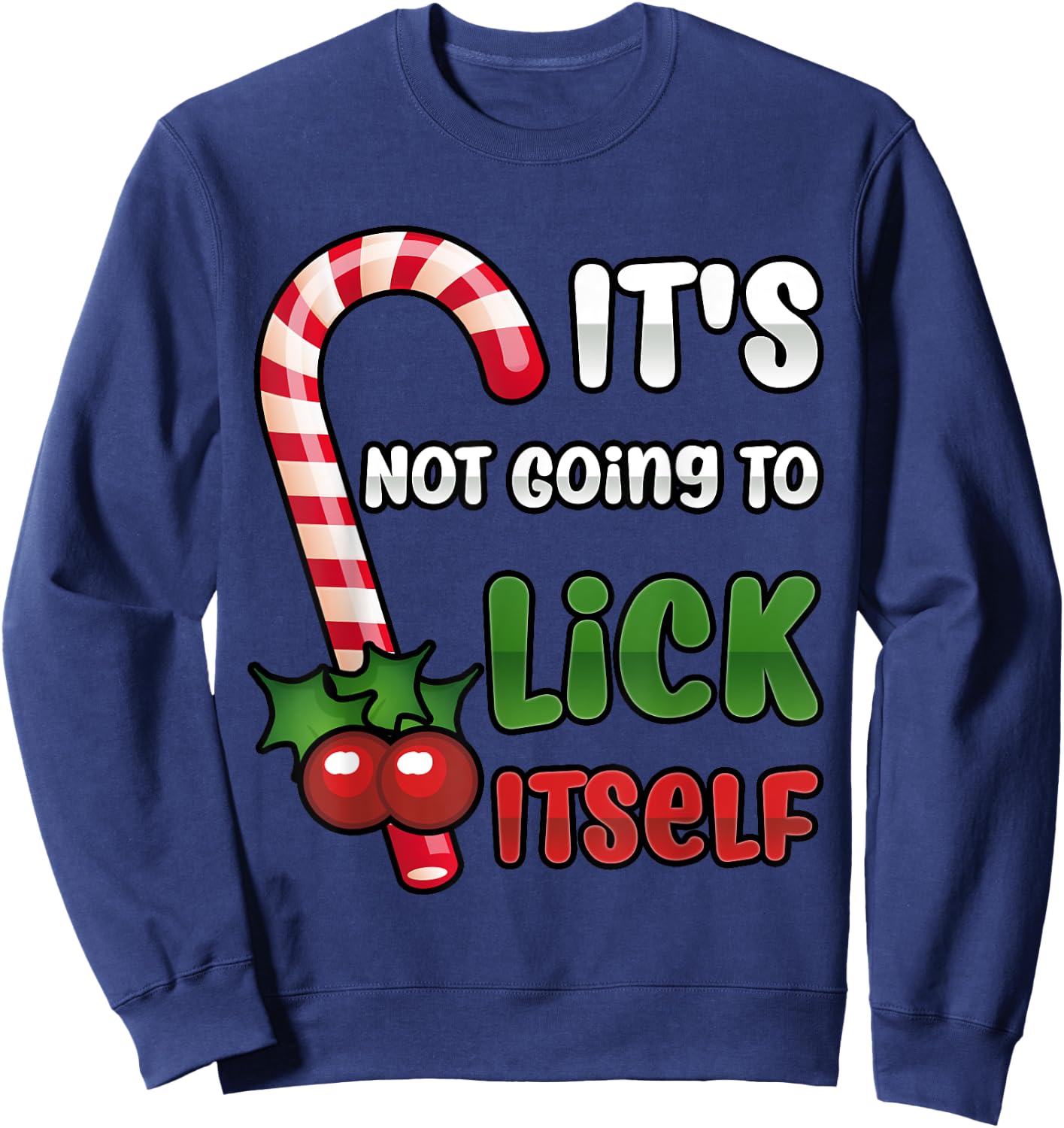 Funny Christmas Candy Cane It's Not Going To Lick Itself Sweatshirt - Sweatshirt | Navy