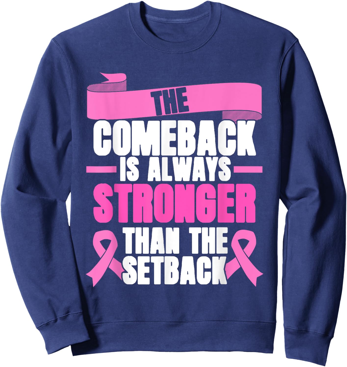 Comeback Is Always Stronger | Pink Ribbon | Breast Cancer Sweatshirt - Sweatshirt | Navy