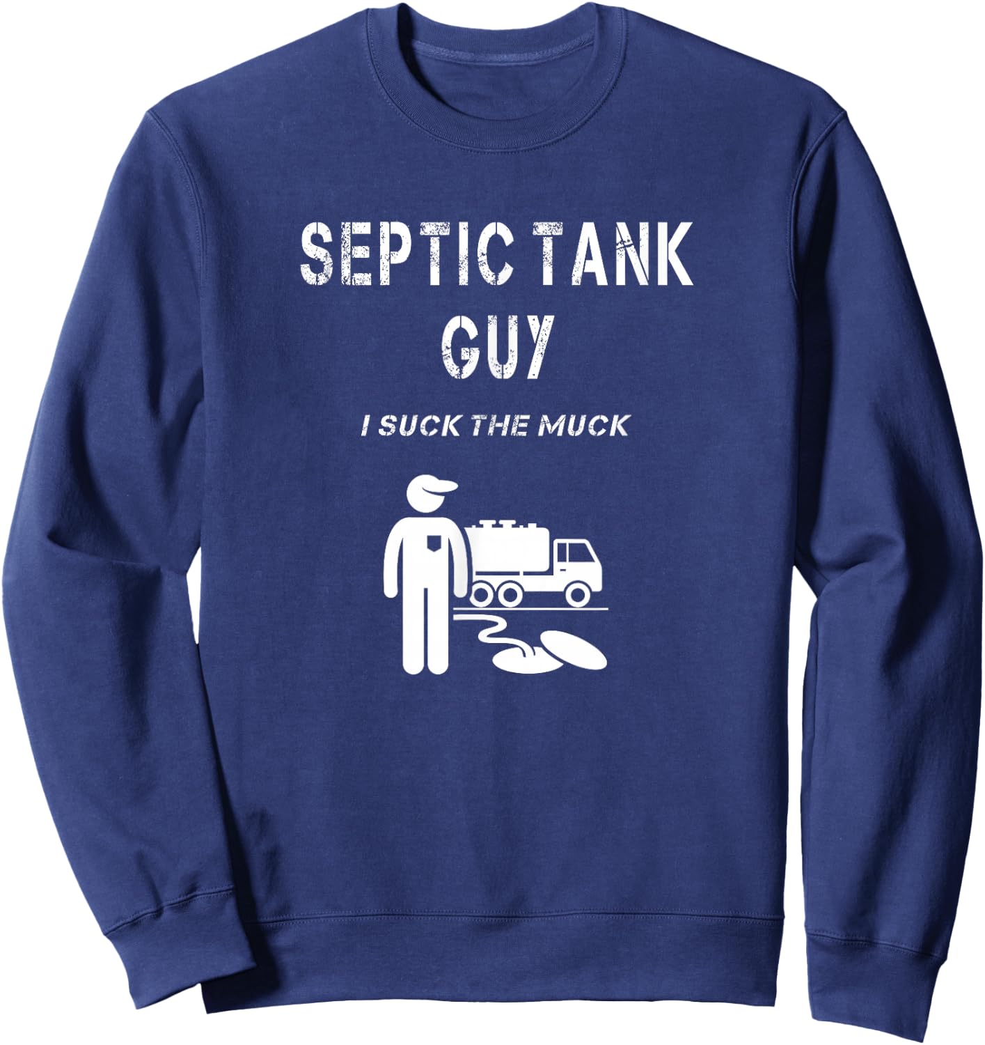 Septic Tank Guy Service Man Funny Waste Sewage Pump I Suck Sweatshirt - Sweatshirt | Navy