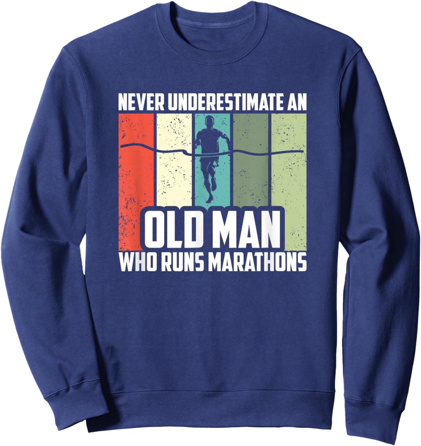 Never Underestimate An Old Man Who Runs Marathons Sweatshirt - Sweatshirt | Navy