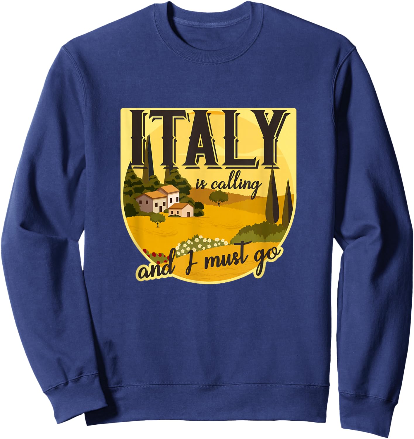 Italy calls and I have to go Tuscany, Rome, Italy, holiday Sweatshirt - Sweatshirt | Navy