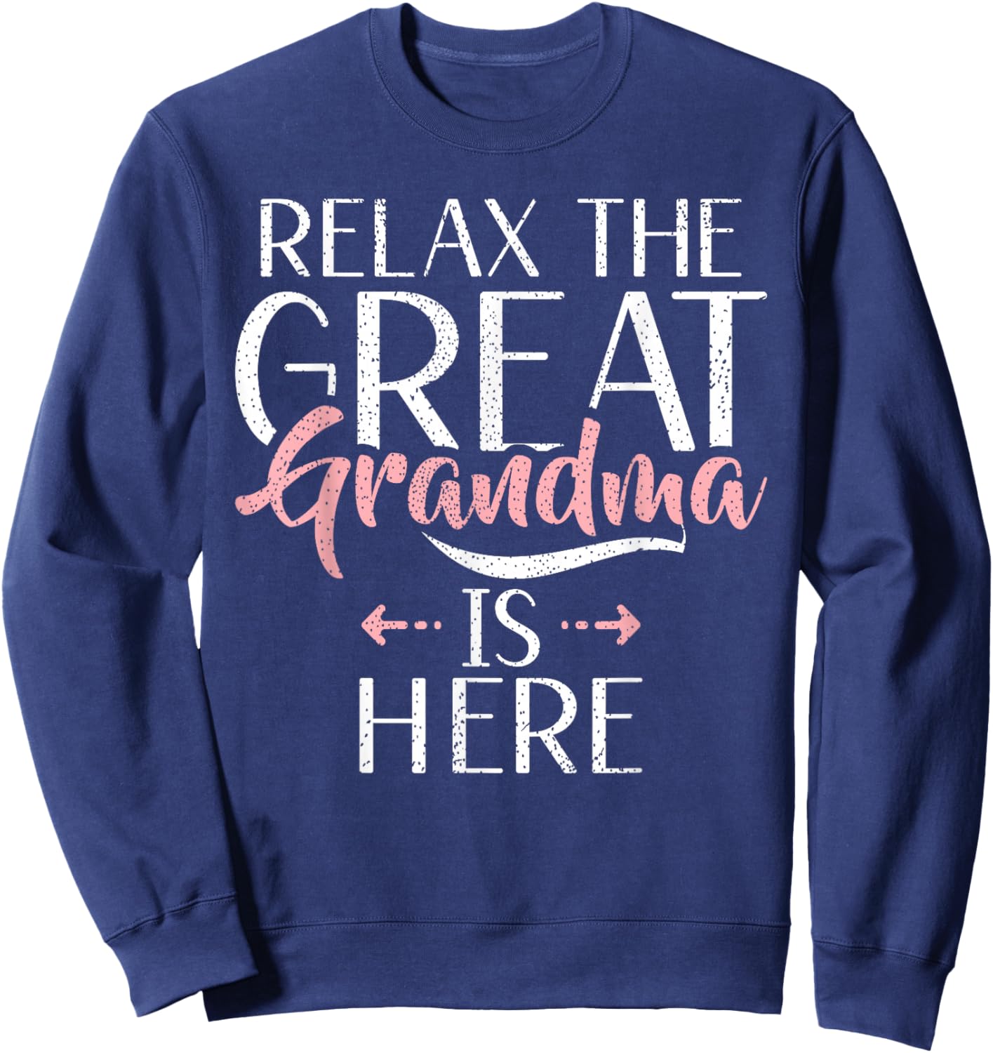 Relax the Great Grandma is here Great Grandma Sweatshirt - Sweatshirt | Navy
