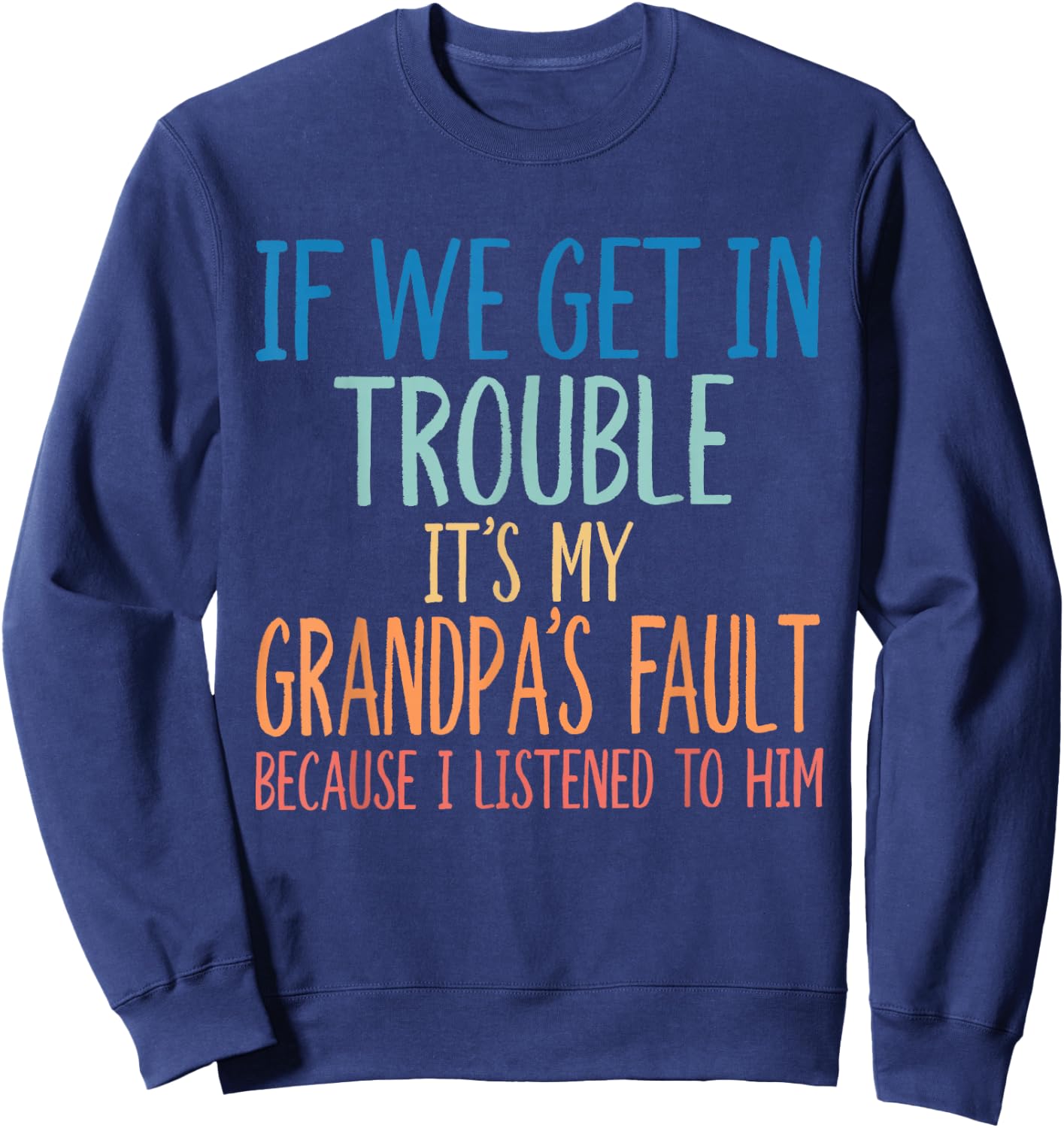 Kids Grandson If We Get in Trouble It's My Grandpa's Fault Sweatshirt - Sweatshirt | Navy