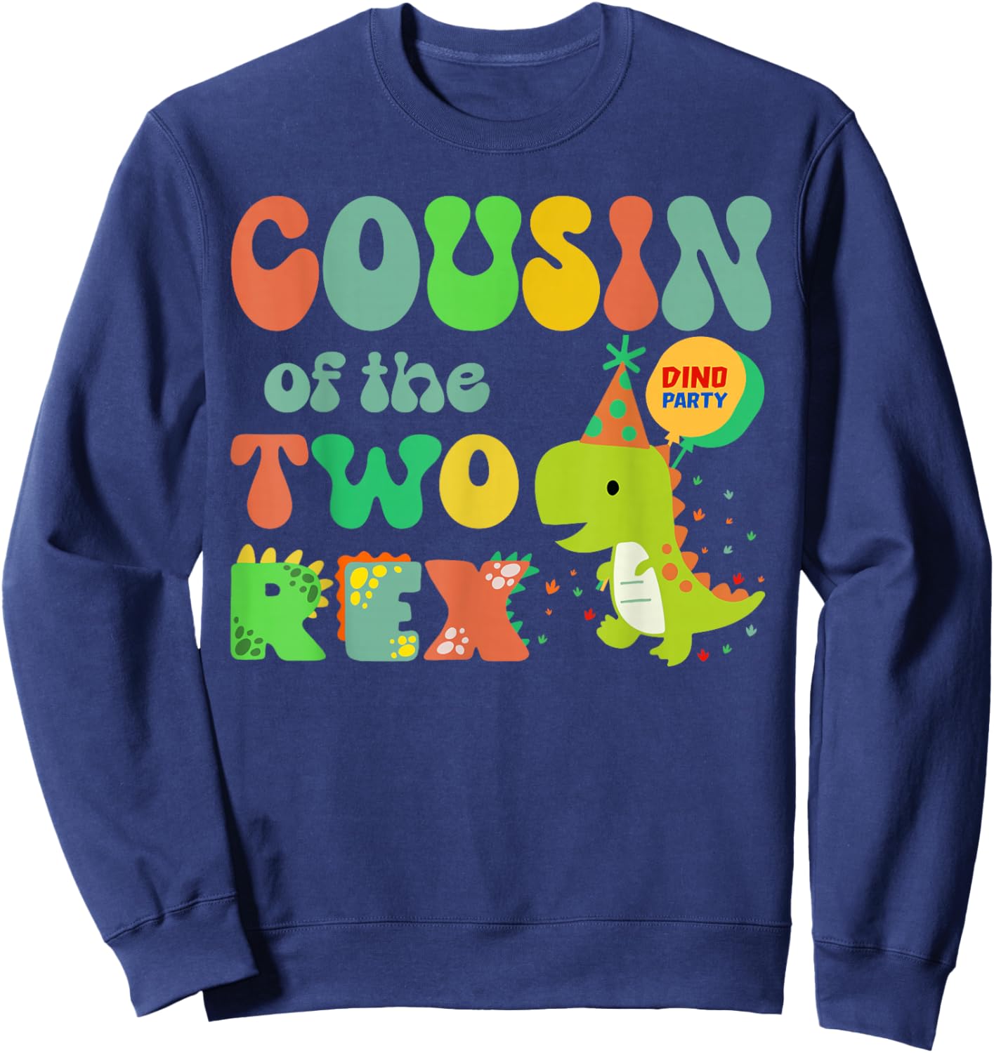 Cousin of the Two Rex Birthday Dinosaur Family Matching Sweatshirt - Sweatshirt | Navy