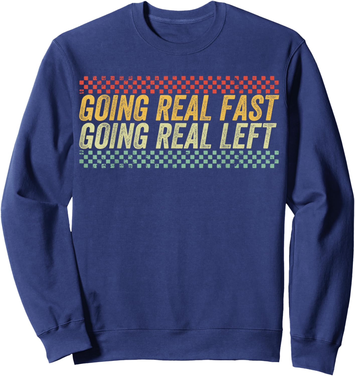 Funny Going Real Fast and Going Real Left Sweatshirt - Sweatshirt | Navy