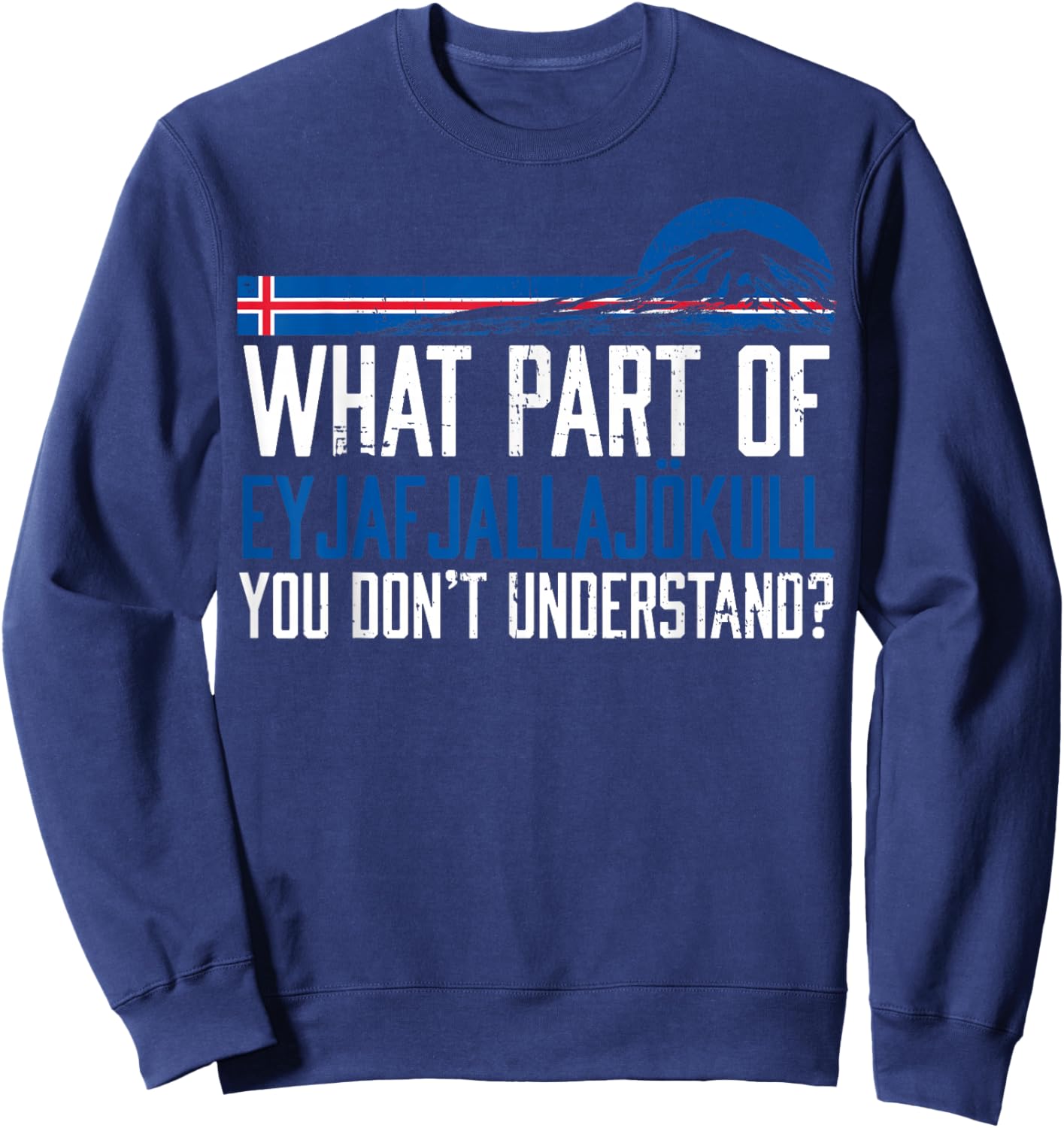 Don't You Understand Volcano Iceland Sweatshirt - Sweatshirt | Navy