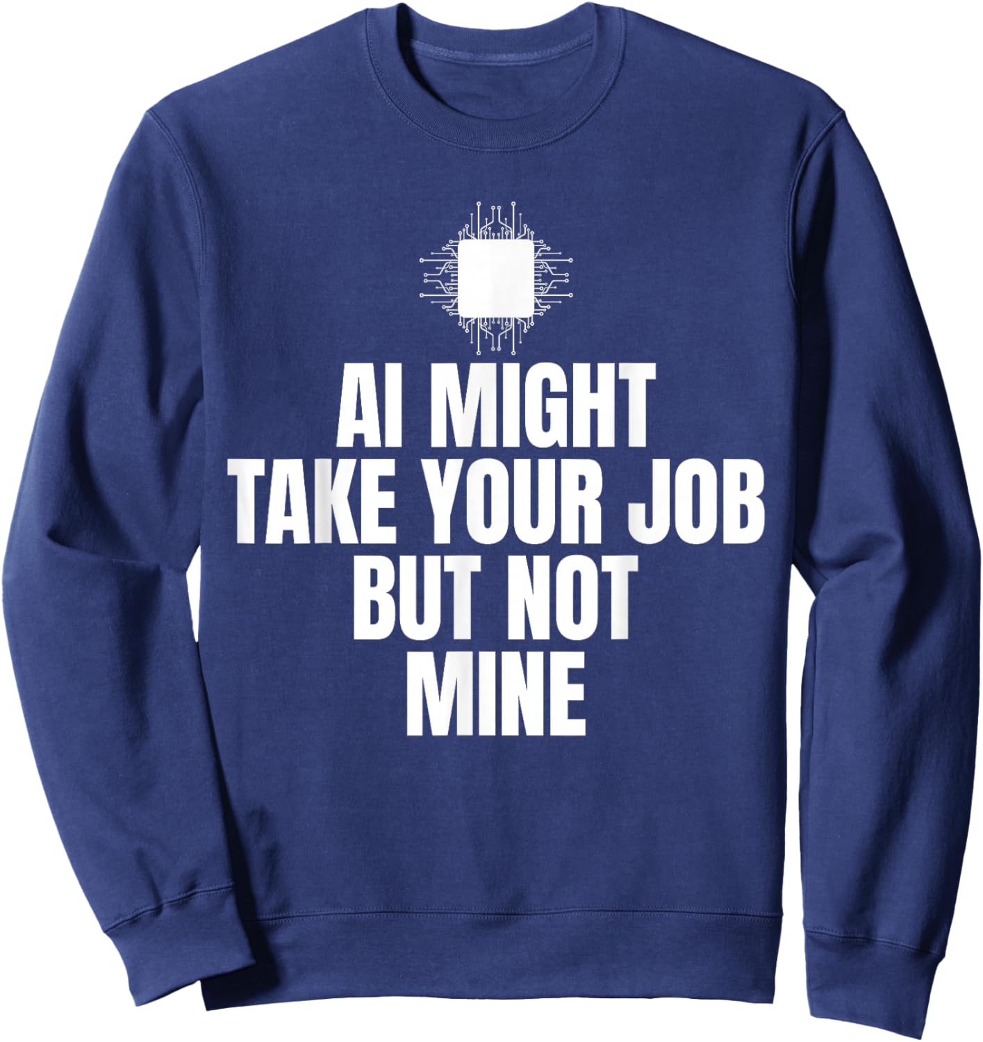 Ai Might Take Your Job Cyber Security Engineer Sweatshirt - Sweatshirt | Navy