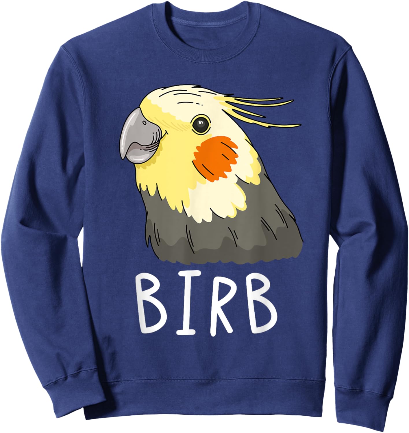 Funny Birb, Cockatiel Owner, Funny Bird Lover, Cockatiel Sweatshirt - Sweatshirt | Navy
