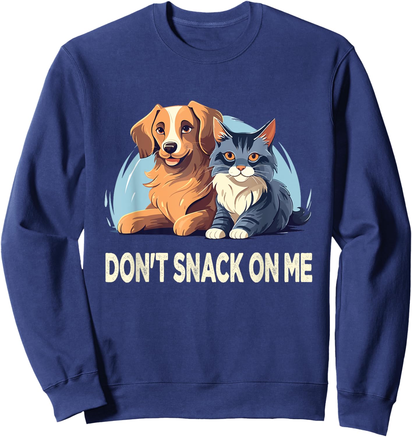 Please Don't Snack On Me,They Are Eating The Cats The Dogs Sweatshirt - Sweatshirt | Navy