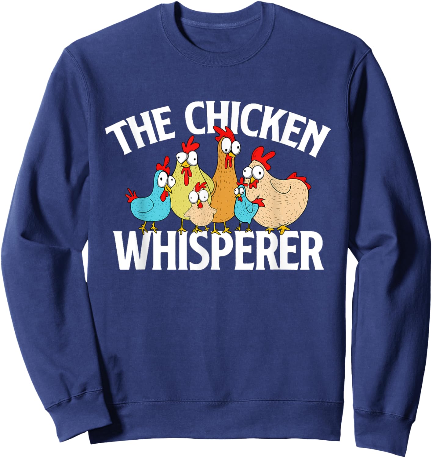 The Chicken Whisperer - Chickens Farm Rancher Poultry Owner Sweatshirt - Sweatshirt | Navy