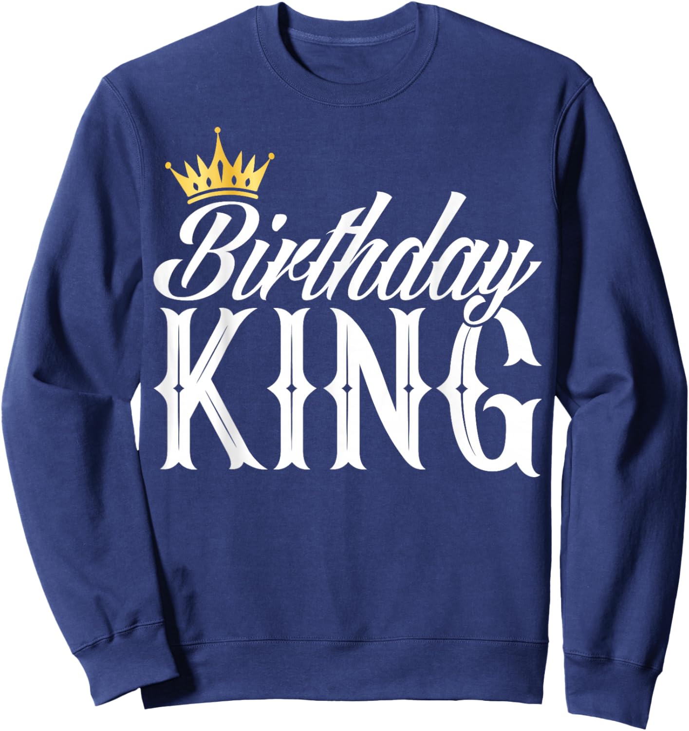 Birthday King - Son or Dad´s Birthday Party Birthday King Sweatshirt - Sweatshirt | Navy