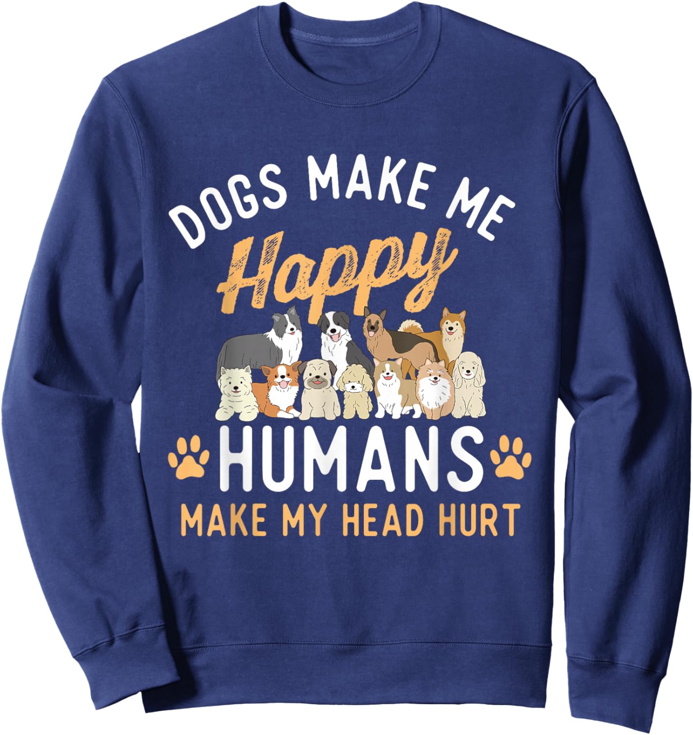 Dogs Make Me Happy - Dog Lover Dog Owner Dog Mom Dog Dad , Small, Black Sweatshirt - Sweatshirt | Navy